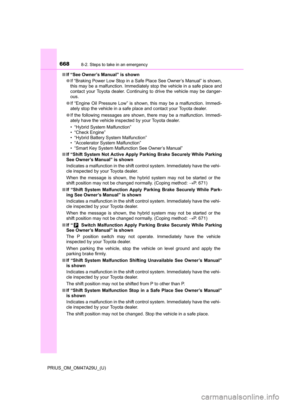 TOYOTA PRIUS 2016 4.G Owners Manual 6688-2. Steps to take in an emergency
PRIUS_OM_OM47A29U_(U)■
If “See Owner’s Manual” is shown
●If “Braking Power Low Stop in a Safe Place See Owner’s Manual” is shown,
this may be a ma TOYOTA PRIUS 2016 4.G Owners Manual 6688-2. Steps to take in an emergency
PRIUS_OM_OM47A29U_(U)■
If “See Owner’s Manual” is shown
●If “Braking Power Low Stop in a Safe Place See Owner’s Manual” is shown,
this may be a ma