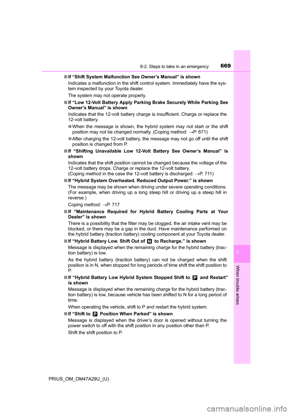TOYOTA PRIUS 2016 4.G Owners Manual 6698-2. Steps to take in an emergency
PRIUS_OM_OM47A29U_(U)
8
When trouble arises
■If “Shift System Malfunction See Owner’s Manual” is shown
Indicates a malfunction in the shift control syste TOYOTA PRIUS 2016 4.G Owners Manual 6698-2. Steps to take in an emergency
PRIUS_OM_OM47A29U_(U)
8
When trouble arises
■If “Shift System Malfunction See Owner’s Manual” is shown
Indicates a malfunction in the shift control syste