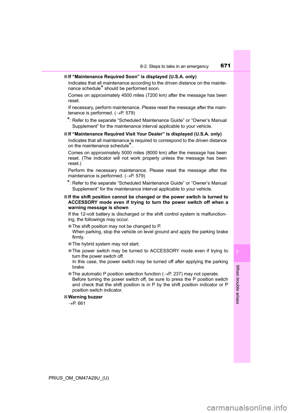 TOYOTA PRIUS 2016 4.G Owners Manual 6718-2. Steps to take in an emergency
PRIUS_OM_OM47A29U_(U)
8
When trouble arises
■If “Maintenance Required Soon” is displayed (U.S.A. only)
Indicates that all maintenance according to the drive TOYOTA PRIUS 2016 4.G Owners Manual 6718-2. Steps to take in an emergency
PRIUS_OM_OM47A29U_(U)
8
When trouble arises
■If “Maintenance Required Soon” is displayed (U.S.A. only)
Indicates that all maintenance according to the drive