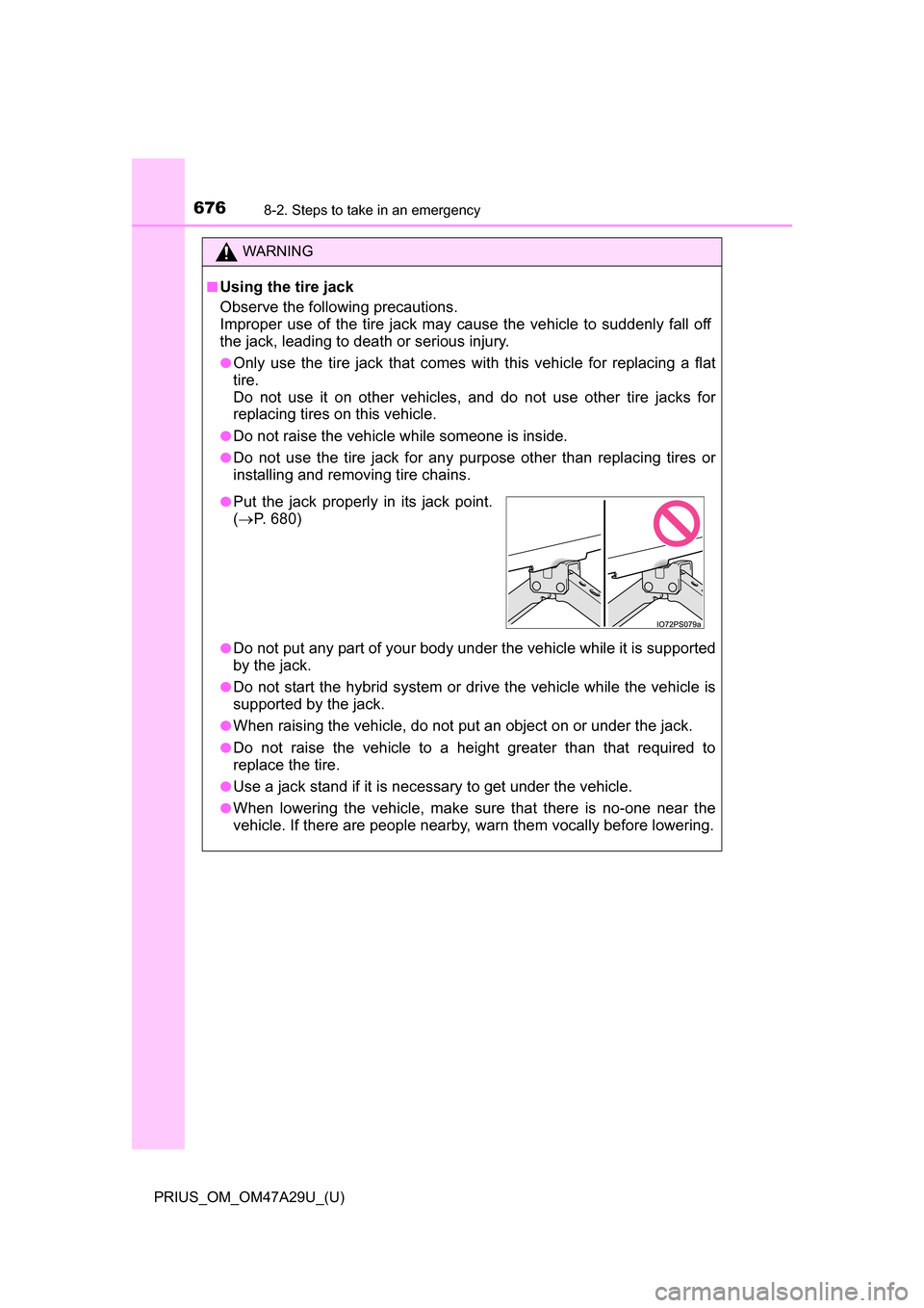 TOYOTA PRIUS 2016 4.G Owners Manual 6768-2. Steps to take in an emergency
PRIUS_OM_OM47A29U_(U)
WARNING
■Using the tire jack
Observe the following precautions.
Improper use of the tire jack may cause the vehicle to suddenly fall off
TOYOTA PRIUS 2016 4.G Owners Manual 6768-2. Steps to take in an emergency
PRIUS_OM_OM47A29U_(U)
WARNING
■Using the tire jack
Observe the following precautions.
Improper use of the tire jack may cause the vehicle to suddenly fall off