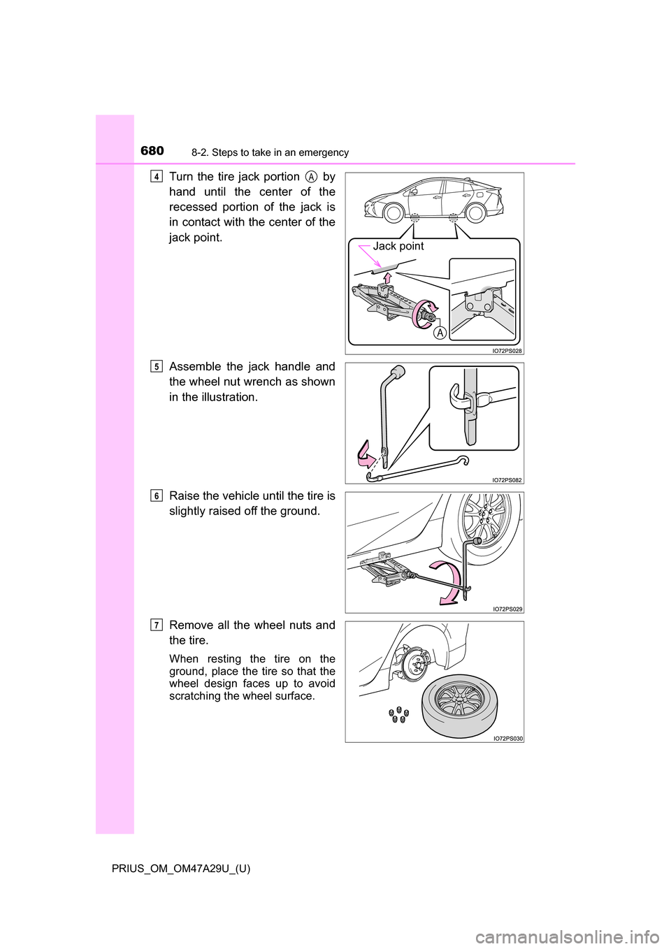 TOYOTA PRIUS 2016 4.G Owners Manual 6808-2. Steps to take in an emergency
PRIUS_OM_OM47A29U_(U)
Turn the tire jack portion   by
hand until the center of the
recessed portion of the jack is
in contact with the center of the
jack point.
A
