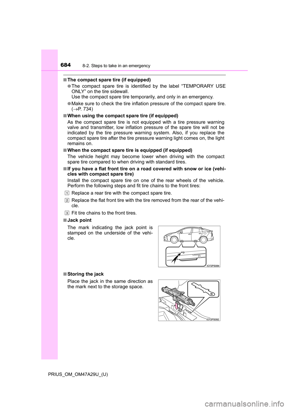 TOYOTA PRIUS 2016 4.G Owners Manual 6848-2. Steps to take in an emergency
PRIUS_OM_OM47A29U_(U)
■The compact spare tire (if equipped)
●The compact spare tire is identified by the label “TEMPORARY USE
ONLY” on the tire sidewall.
TOYOTA PRIUS 2016 4.G Owners Manual 6848-2. Steps to take in an emergency
PRIUS_OM_OM47A29U_(U)
■The compact spare tire (if equipped)
●The compact spare tire is identified by the label “TEMPORARY USE
ONLY” on the tire sidewall.