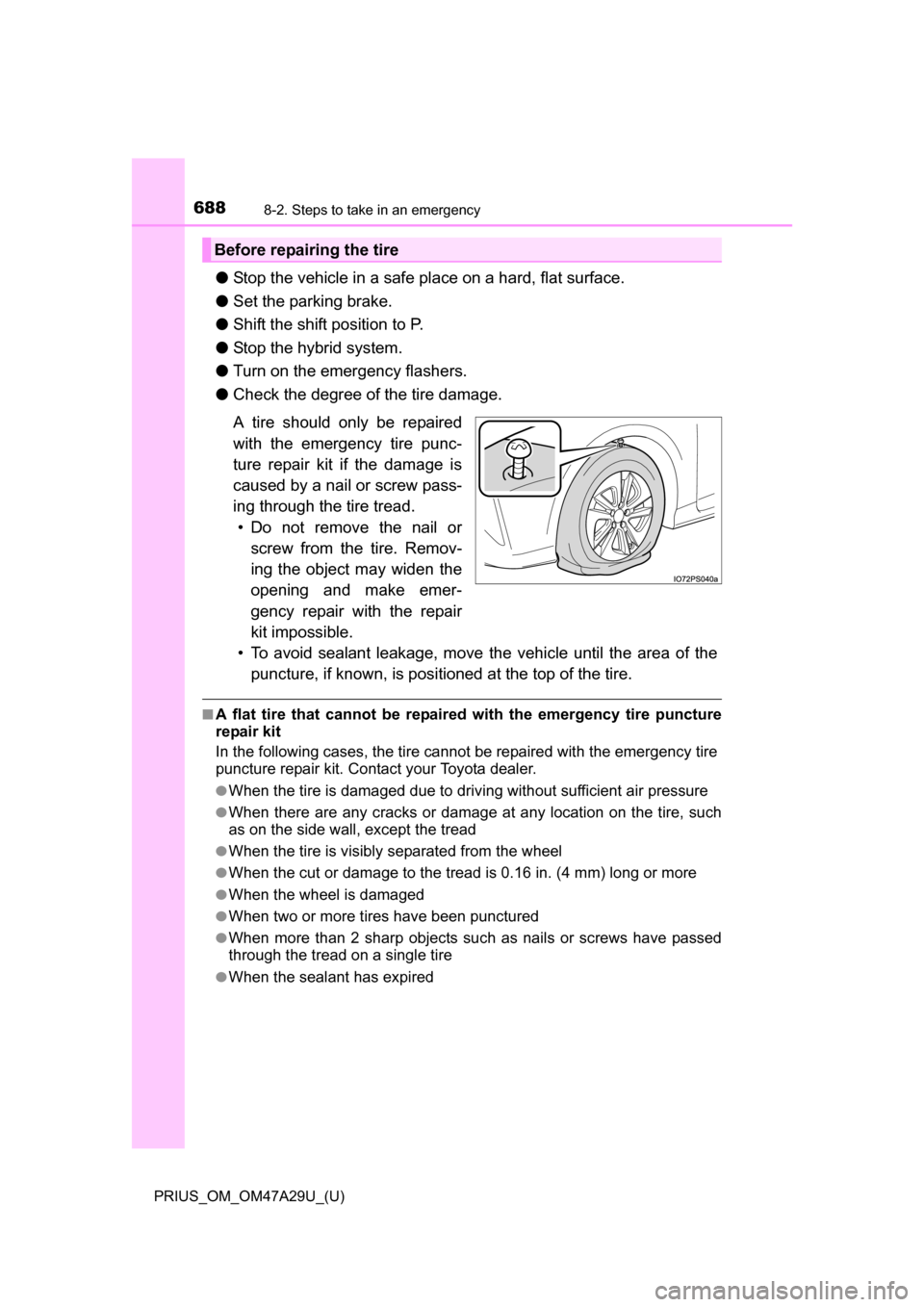 TOYOTA PRIUS 2016 4.G Owners Manual 6888-2. Steps to take in an emergency
PRIUS_OM_OM47A29U_(U)
●Stop the vehicle in a safe place on a hard, flat surface.
● Set the parking brake.
● Shift the shift position to P.
● Stop the hybr TOYOTA PRIUS 2016 4.G Owners Manual 6888-2. Steps to take in an emergency
PRIUS_OM_OM47A29U_(U)
●Stop the vehicle in a safe place on a hard, flat surface.
● Set the parking brake.
● Shift the shift position to P.
● Stop the hybr