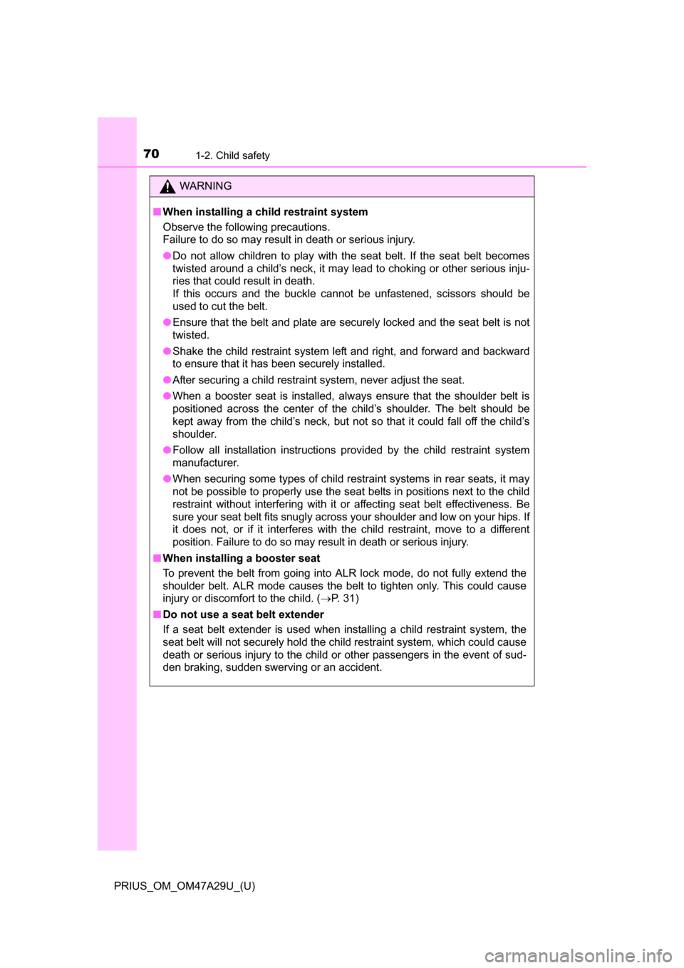 TOYOTA PRIUS 2016 4.G Repair Manual 701-2. Child safety
PRIUS_OM_OM47A29U_(U)
WARNING
■When installing a child restraint system
Observe the following precautions.
Failure to do so may result in death or serious injury.
●Do not allow TOYOTA PRIUS 2016 4.G Repair Manual 701-2. Child safety
PRIUS_OM_OM47A29U_(U)
WARNING
■When installing a child restraint system
Observe the following precautions.
Failure to do so may result in death or serious injury.
●Do not allow