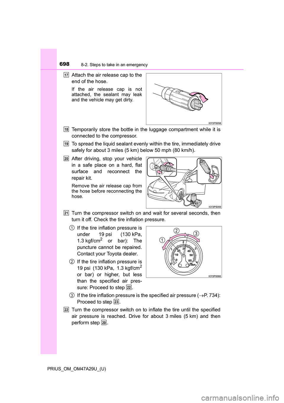 TOYOTA PRIUS 2016 4.G Owners Manual 6988-2. Steps to take in an emergency
PRIUS_OM_OM47A29U_(U)
Attach the air release cap to the
end of the hose.
If the air release cap is not
attached, the sealant may leak
and the vehicle may get dirt TOYOTA PRIUS 2016 4.G Owners Manual 6988-2. Steps to take in an emergency
PRIUS_OM_OM47A29U_(U)
Attach the air release cap to the
end of the hose.
If the air release cap is not
attached, the sealant may leak
and the vehicle may get dirt