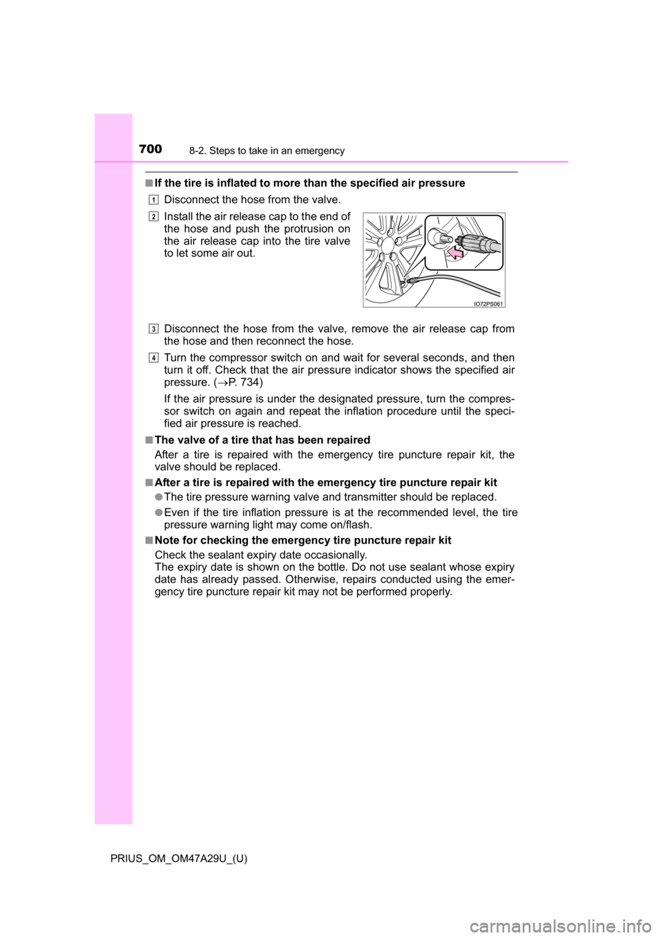 TOYOTA PRIUS 2016 4.G Owners Manual 7008-2. Steps to take in an emergency
PRIUS_OM_OM47A29U_(U)
■If the tire is inflated to more than the specified air pressure
Disconnect the hose from the valve.
Disconnect the hose from the valve, TOYOTA PRIUS 2016 4.G Owners Manual 7008-2. Steps to take in an emergency
PRIUS_OM_OM47A29U_(U)
■If the tire is inflated to more than the specified air pressure
Disconnect the hose from the valve.
Disconnect the hose from the valve,