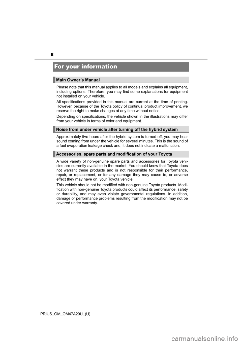 TOYOTA PRIUS 2016 4.G Owners Manual 8
PRIUS_OM_OM47A29U_(U)
For your infor mation
Please note that this manual applies to all models and explains all equipment,
including options. Therefore, you may find some explanations for equipment
TOYOTA PRIUS 2016 4.G Owners Manual 8
PRIUS_OM_OM47A29U_(U)
For your infor mation
Please note that this manual applies to all models and explains all equipment,
including options. Therefore, you may find some explanations for equipment