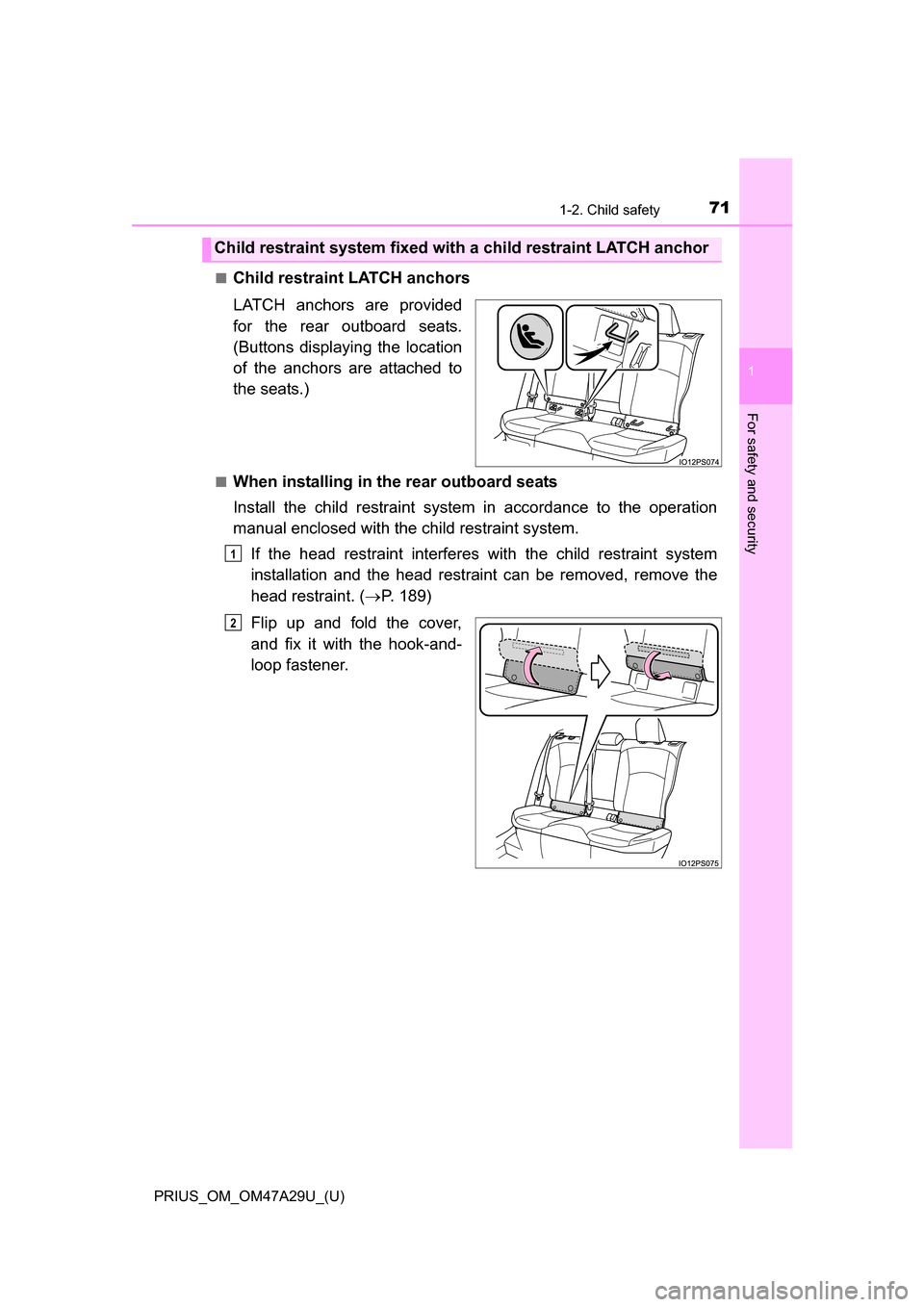 TOYOTA PRIUS 2016 4.G Manual PDF 711-2. Child safety
PRIUS_OM_OM47A29U_(U)
1
For safety and security
■Child restraint LATCH anchors
LATCH anchors are provided
for the rear outboard seats.
(Buttons displaying the location
of the anc