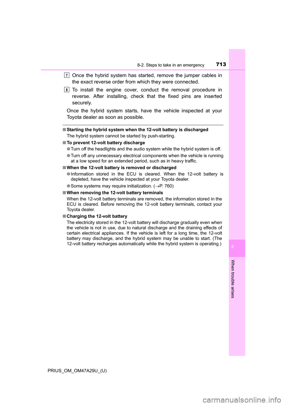 TOYOTA PRIUS 2016 4.G Owners Manual 7138-2. Steps to take in an emergency
PRIUS_OM_OM47A29U_(U)
8
When trouble arises
Once the hybrid system has started, remove the jumper cables in
the exact reverse order from which they were connecte TOYOTA PRIUS 2016 4.G Owners Manual 7138-2. Steps to take in an emergency
PRIUS_OM_OM47A29U_(U)
8
When trouble arises
Once the hybrid system has started, remove the jumper cables in
the exact reverse order from which they were connecte