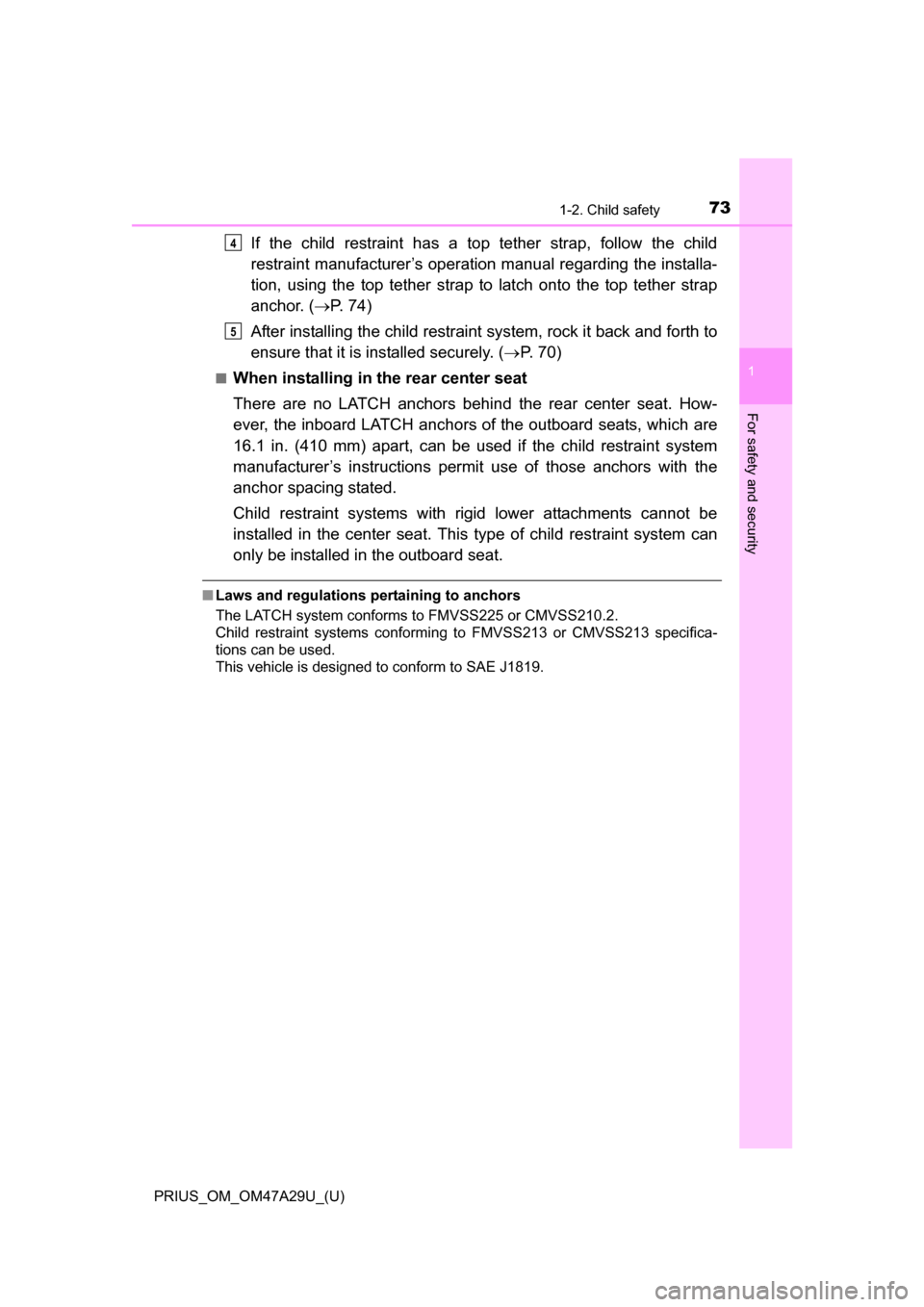 TOYOTA PRIUS 2016 4.G Manual PDF 731-2. Child safety
PRIUS_OM_OM47A29U_(U)
1
For safety and security
If the child restraint has a top tether strap, follow the child
restraint manufacturer’s operation manual regarding the installa-
