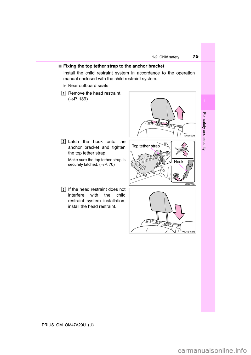 TOYOTA PRIUS 2016 4.G Manual PDF 751-2. Child safety
PRIUS_OM_OM47A29U_(U)
1
For safety and security
■Fixing the top tether strap to the anchor bracket
Install the child restraint system in accordance to the operation
manual enclos