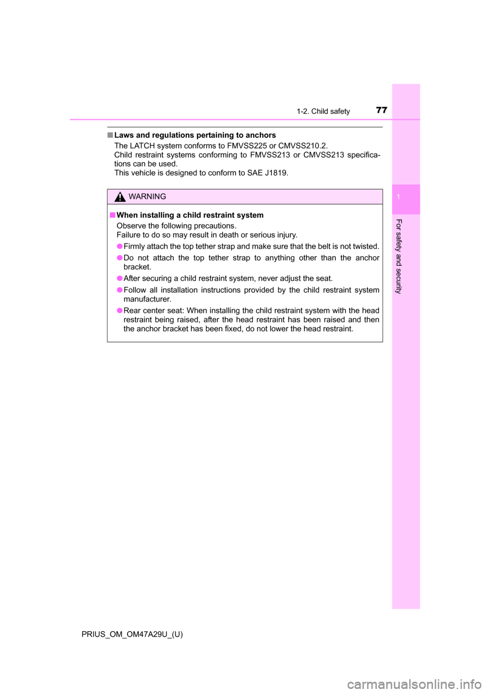 TOYOTA PRIUS 2016 4.G Manual PDF 771-2. Child safety
PRIUS_OM_OM47A29U_(U)
1
For safety and security
■Laws and regulations pertaining to anchors
The LATCH system conforms to FMVSS225 or CMVSS210.2.
Child restraint systems conformin
