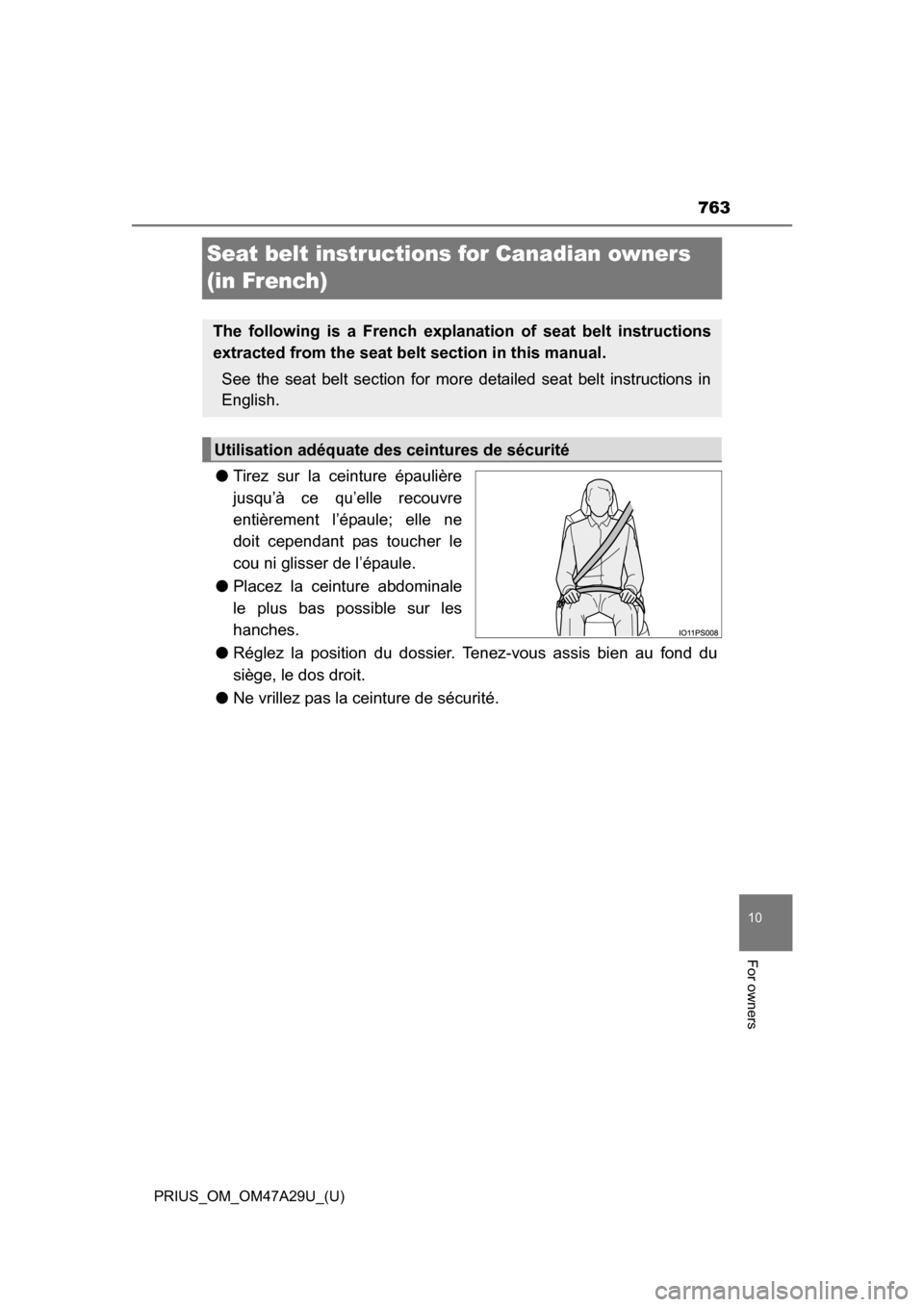 TOYOTA PRIUS 2016 4.G Owners Manual 763
PRIUS_OM_OM47A29U_(U)
10
For owners
Seat belt instructions for Canadian owners
(in French)
●Tirez sur la ceinture épaulière
jusqu’à ce qu’elle recouvre
entièrement l’épaule; elle ne
TOYOTA PRIUS 2016 4.G Owners Manual 763
PRIUS_OM_OM47A29U_(U)
10
For owners
Seat belt instructions for Canadian owners
(in French)
●Tirez sur la ceinture épaulière
jusqu’à ce qu’elle recouvre
entièrement l’épaule; elle ne
