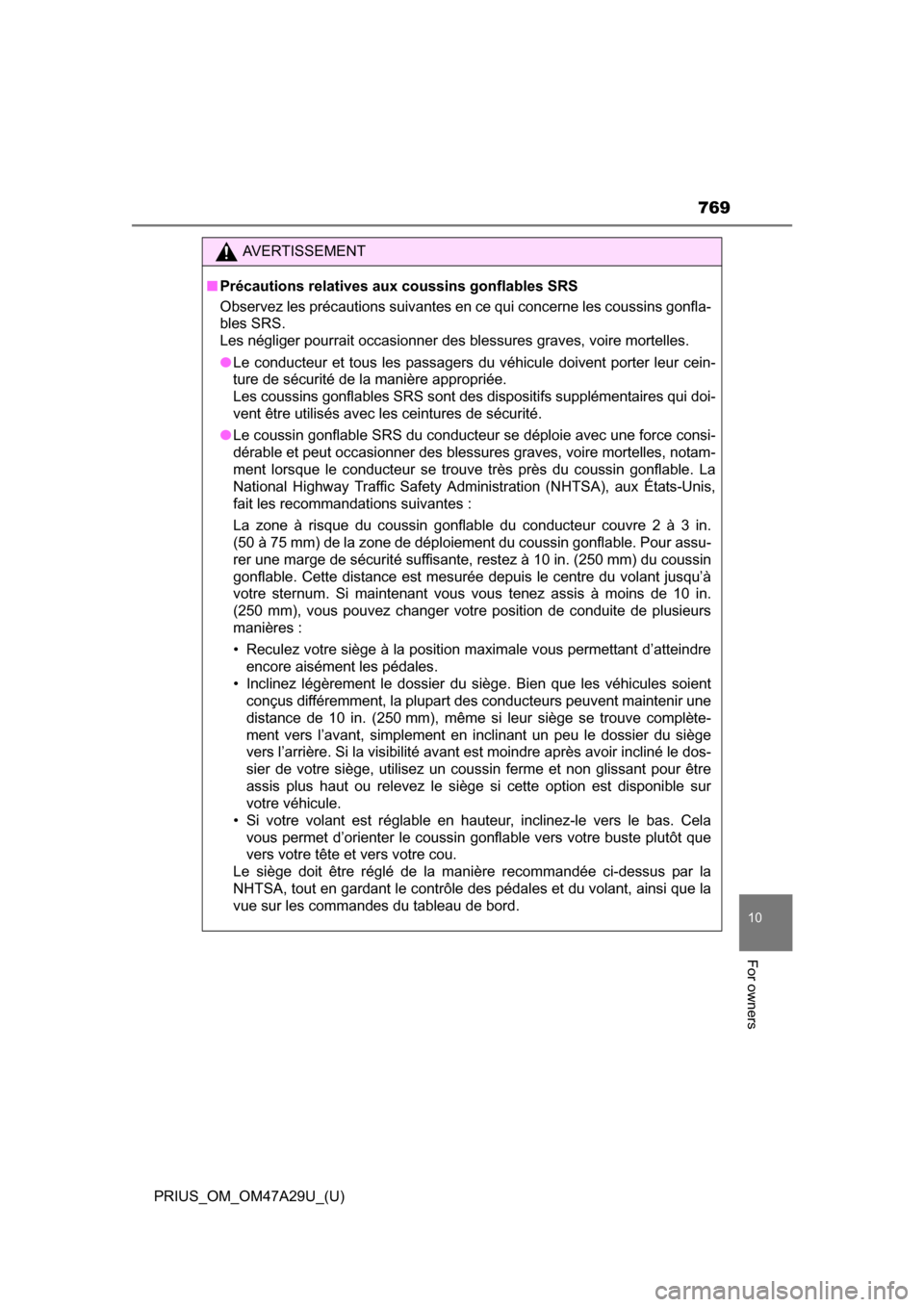 TOYOTA PRIUS 2016 4.G Owners Manual PRIUS_OM_OM47A29U_(U)
769
10
For owners
AVERTISSEMENT
■Précautions relatives aux coussins gonflables SRS
Observez les précautions suivantes en ce qui concerne les coussins gonfla-
bles SRS.
Les n TOYOTA PRIUS 2016 4.G Owners Manual PRIUS_OM_OM47A29U_(U)
769
10
For owners
AVERTISSEMENT
■Précautions relatives aux coussins gonflables SRS
Observez les précautions suivantes en ce qui concerne les coussins gonfla-
bles SRS.
Les n