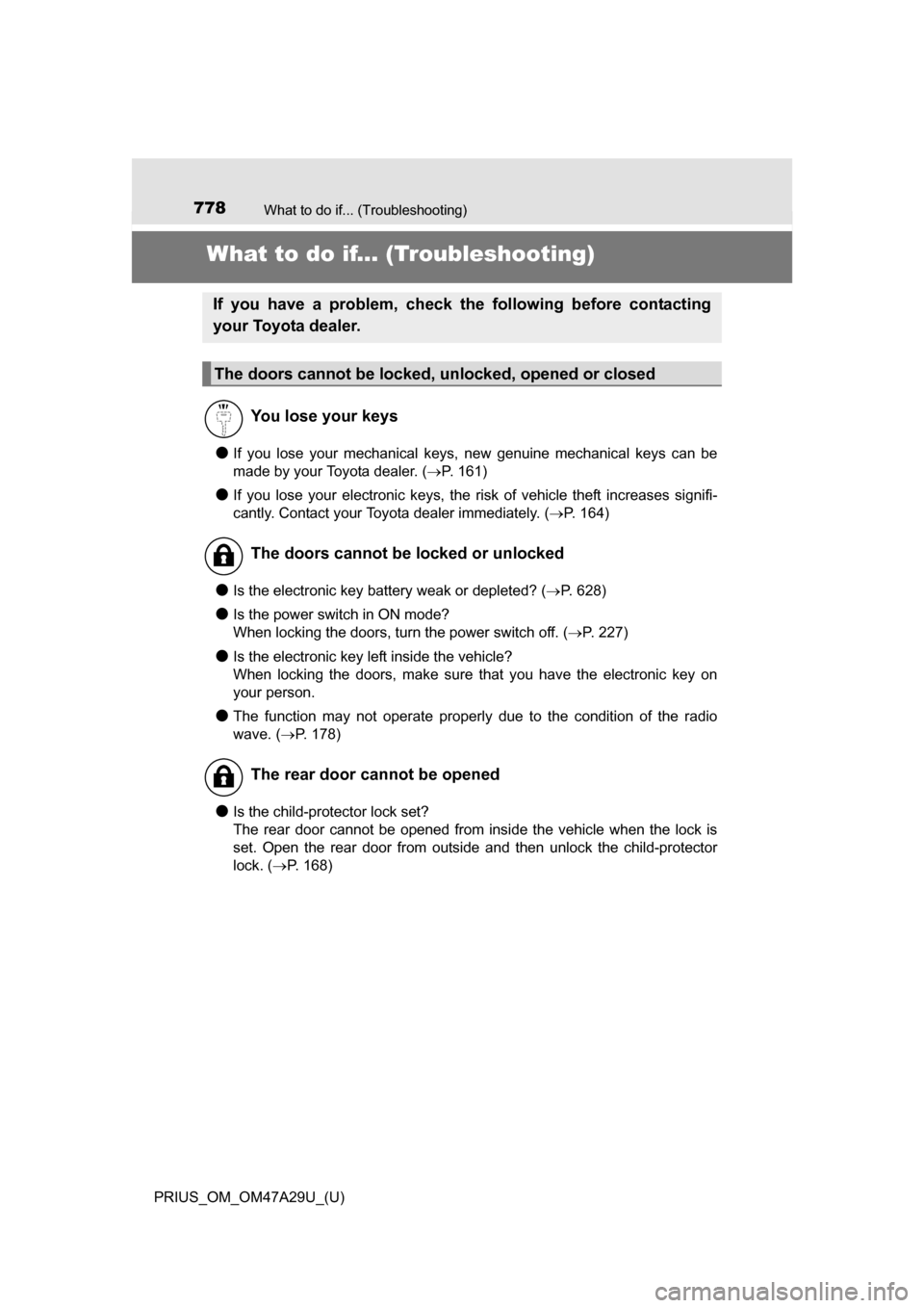 TOYOTA PRIUS 2016 4.G Owners Manual 778What to do if... (Troubleshooting)
PRIUS_OM_OM47A29U_(U)
What to do if... (Troubleshooting)
●If you lose your mechanical keys, new genuine mechanical keys can be
made by your Toyota dealer. (P TOYOTA PRIUS 2016 4.G Owners Manual 778What to do if... (Troubleshooting)
PRIUS_OM_OM47A29U_(U)
What to do if... (Troubleshooting)
●If you lose your mechanical keys, new genuine mechanical keys can be
made by your Toyota dealer. (P