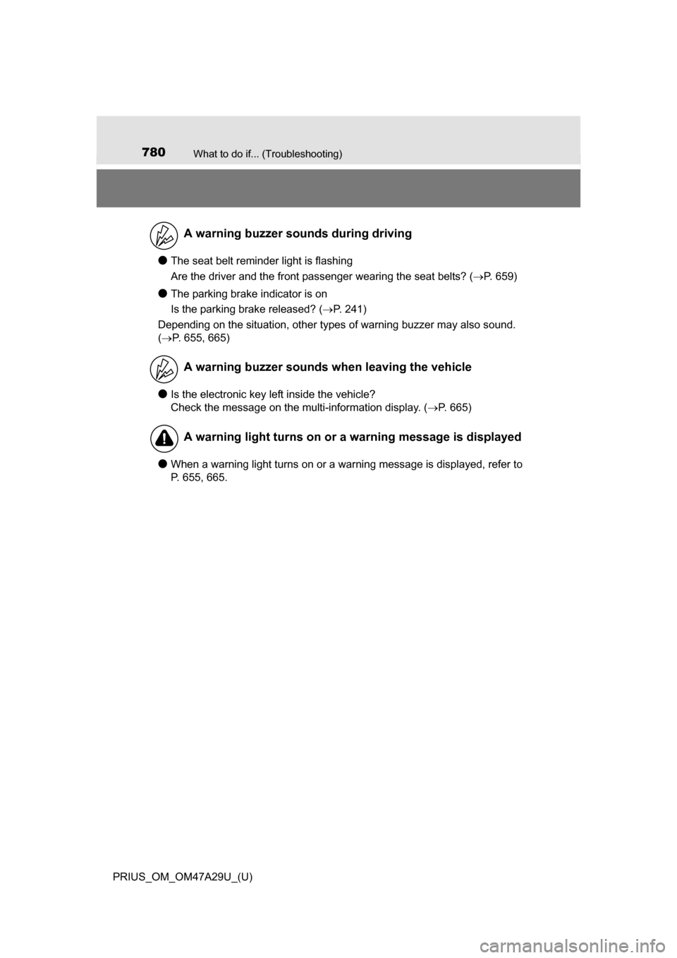 TOYOTA PRIUS 2016 4.G Owners Manual 780What to do if... (Troubleshooting)
PRIUS_OM_OM47A29U_(U)
●The seat belt reminder light is flashing
Are the driver and the front passenger wearing the seat belts? (P. 659)
●The parking brake TOYOTA PRIUS 2016 4.G Owners Manual 780What to do if... (Troubleshooting)
PRIUS_OM_OM47A29U_(U)
●The seat belt reminder light is flashing
Are the driver and the front passenger wearing the seat belts? (P. 659)
●The parking brake