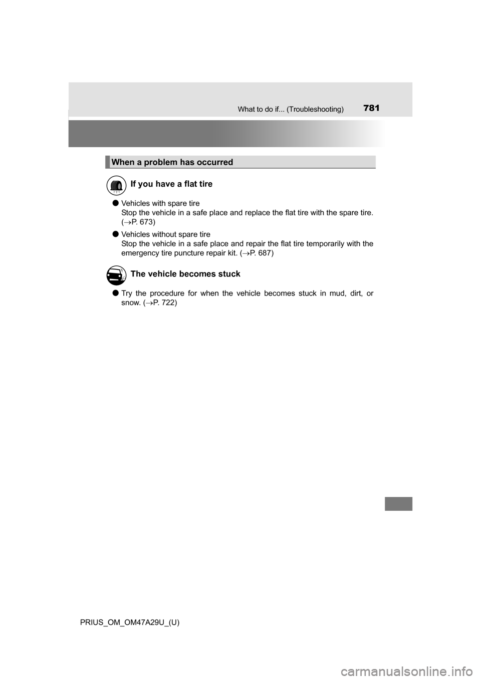 TOYOTA PRIUS 2016 4.G Owners Manual 781What to do if... (Troubleshooting)
PRIUS_OM_OM47A29U_(U)
●Vehicles with spare tire
Stop the vehicle in a safe place and replace the flat tire with the spare tire.
( P. 673)
●Vehicles withou TOYOTA PRIUS 2016 4.G Owners Manual 781What to do if... (Troubleshooting)
PRIUS_OM_OM47A29U_(U)
●Vehicles with spare tire
Stop the vehicle in a safe place and replace the flat tire with the spare tire.
( P. 673)
●Vehicles withou