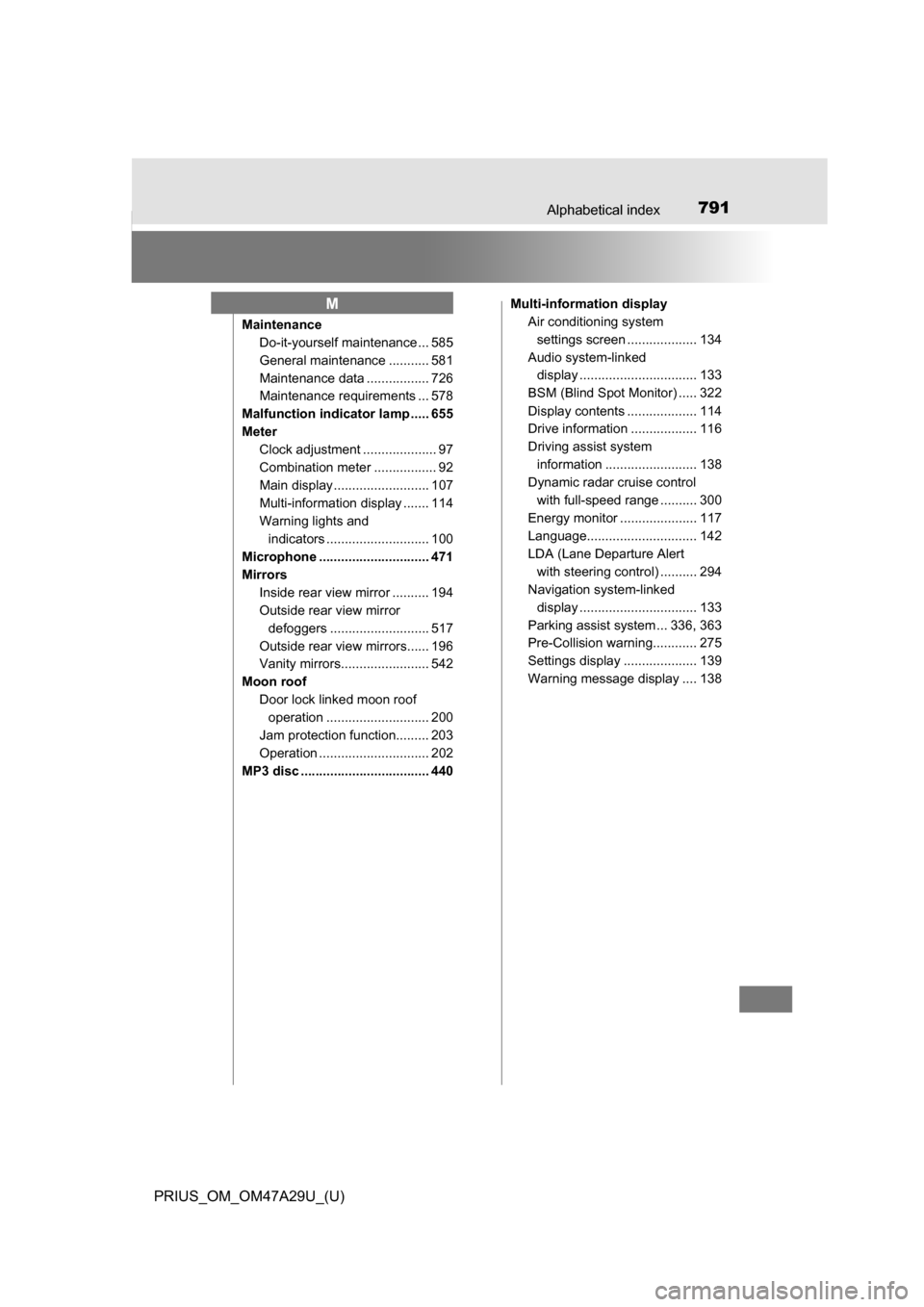 TOYOTA PRIUS 2016 4.G Owners Manual 791Alphabetical index
PRIUS_OM_OM47A29U_(U)
MaintenanceDo-it-yourself maintenance ... 585
General maintenance ........... 581
Maintenance data ................. 726
Maintenance requirements ... 578
Ma