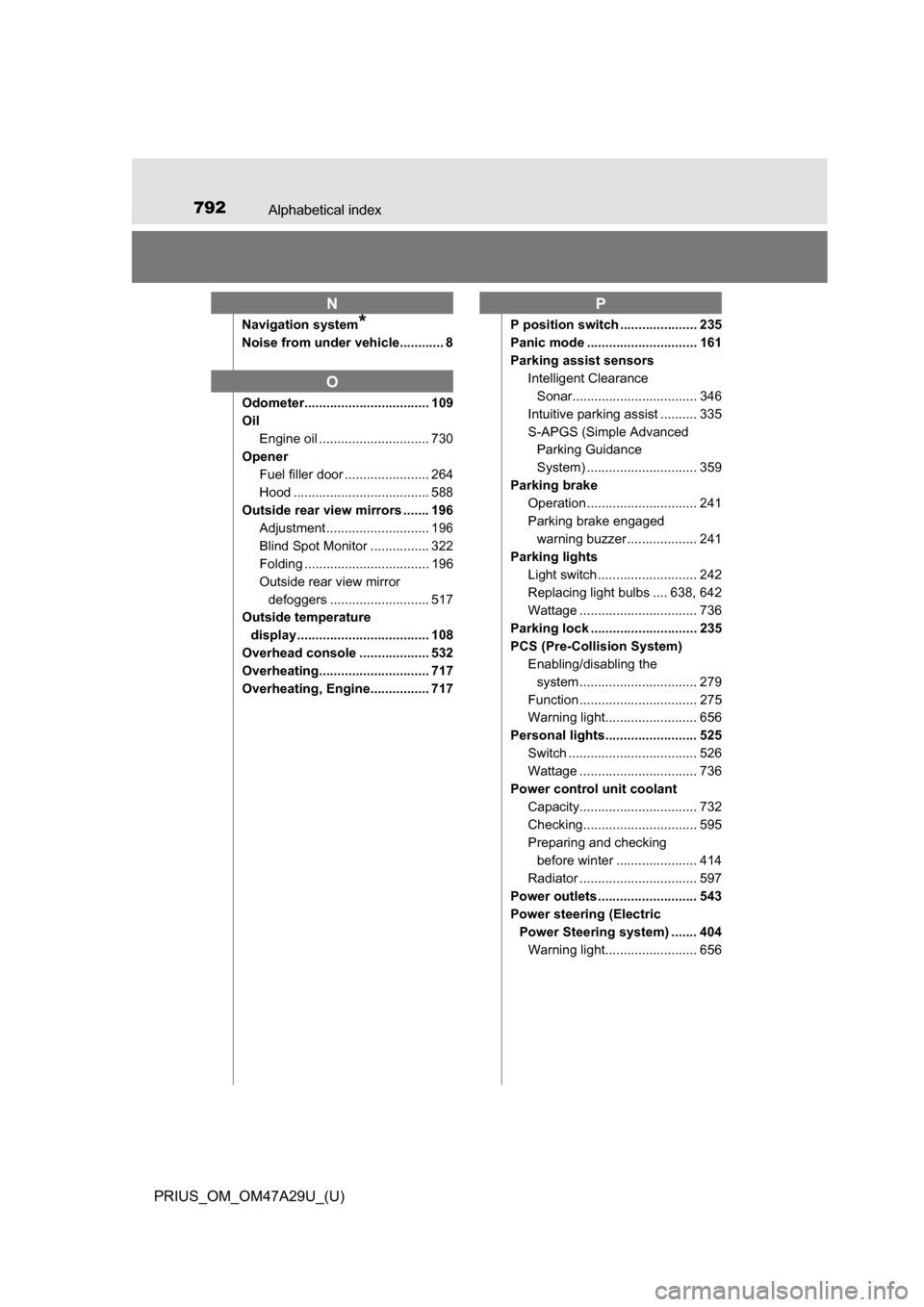 TOYOTA PRIUS 2016 4.G Owners Manual 792Alphabetical index
PRIUS_OM_OM47A29U_(U)
Navigation system*
Noise from under vehicle............ 8
Odometer.................................. 109
OilEngine oil .............................. 730
Op TOYOTA PRIUS 2016 4.G Owners Manual 792Alphabetical index
PRIUS_OM_OM47A29U_(U)
Navigation system*
Noise from under vehicle............ 8
Odometer.................................. 109
OilEngine oil .............................. 730
Op