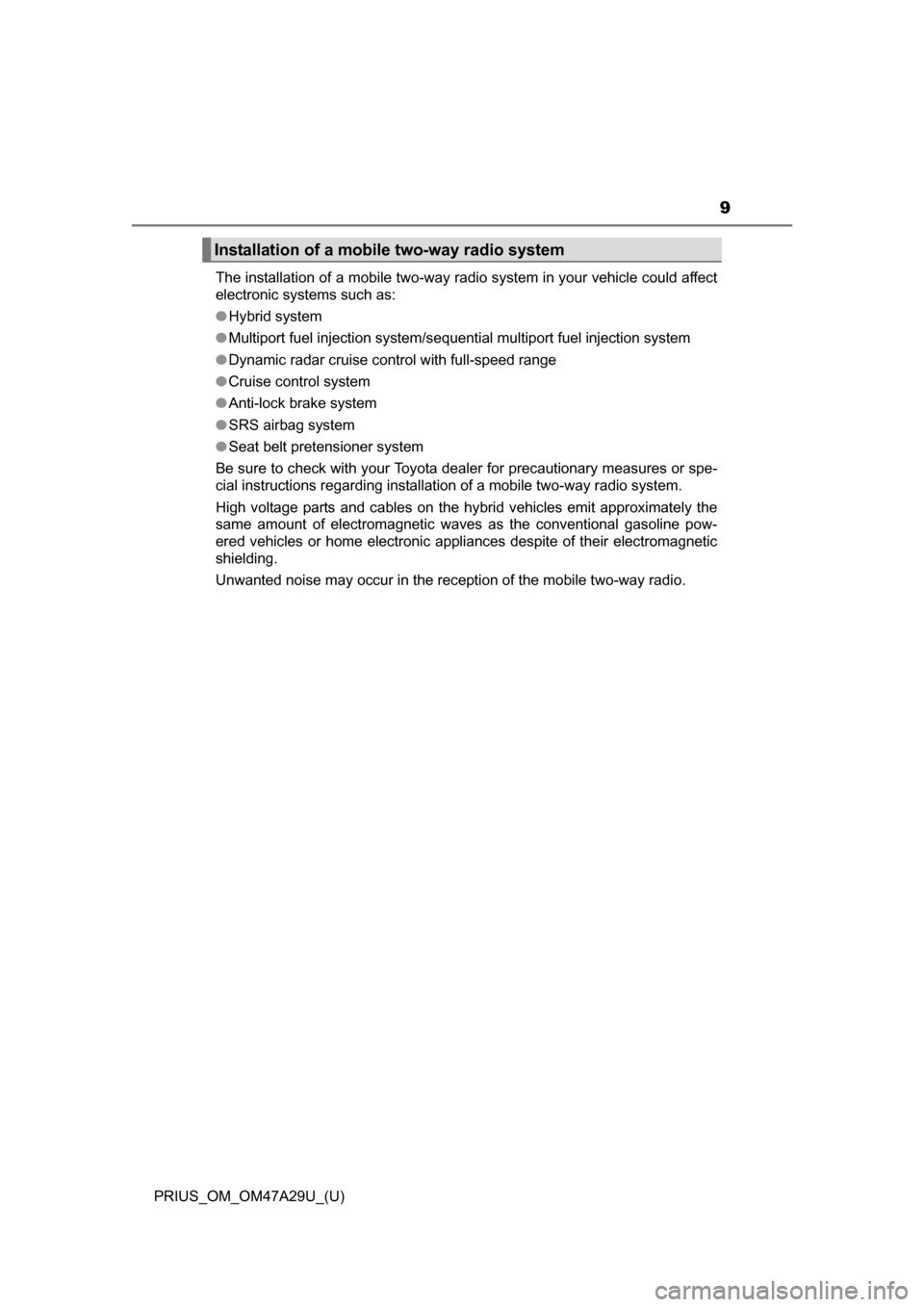 TOYOTA PRIUS 2016 4.G Owners Manual PRIUS_OM_OM47A29U_(U)
9
The installation of a mobile two-way radio system in your vehicle could affect
electronic systems such as:
●Hybrid system
● Multiport fuel injection system/sequential multi TOYOTA PRIUS 2016 4.G Owners Manual PRIUS_OM_OM47A29U_(U)
9
The installation of a mobile two-way radio system in your vehicle could affect
electronic systems such as:
●Hybrid system
● Multiport fuel injection system/sequential multi