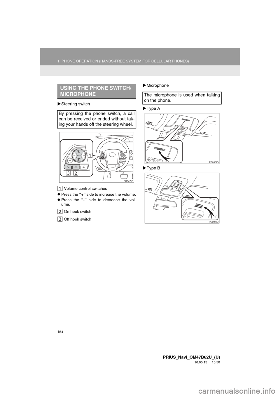 TOYOTA PRIUS 2017 4.G Navigation Manual 154
1. PHONE OPERATION (HANDS-FREE SYSTEM FOR CELLULAR PHONES)
PRIUS_Navi_OM47B62U_(U)
16.05.13 15:58
Steering switch
Volume control switches
Press the “+” side to increase the volume. TOYOTA PRIUS 2017 4.G Navigation Manual 154
1. PHONE OPERATION (HANDS-FREE SYSTEM FOR CELLULAR PHONES)
PRIUS_Navi_OM47B62U_(U)
16.05.13 15:58
Steering switch
Volume control switches
Press the “+” side to increase the volume.