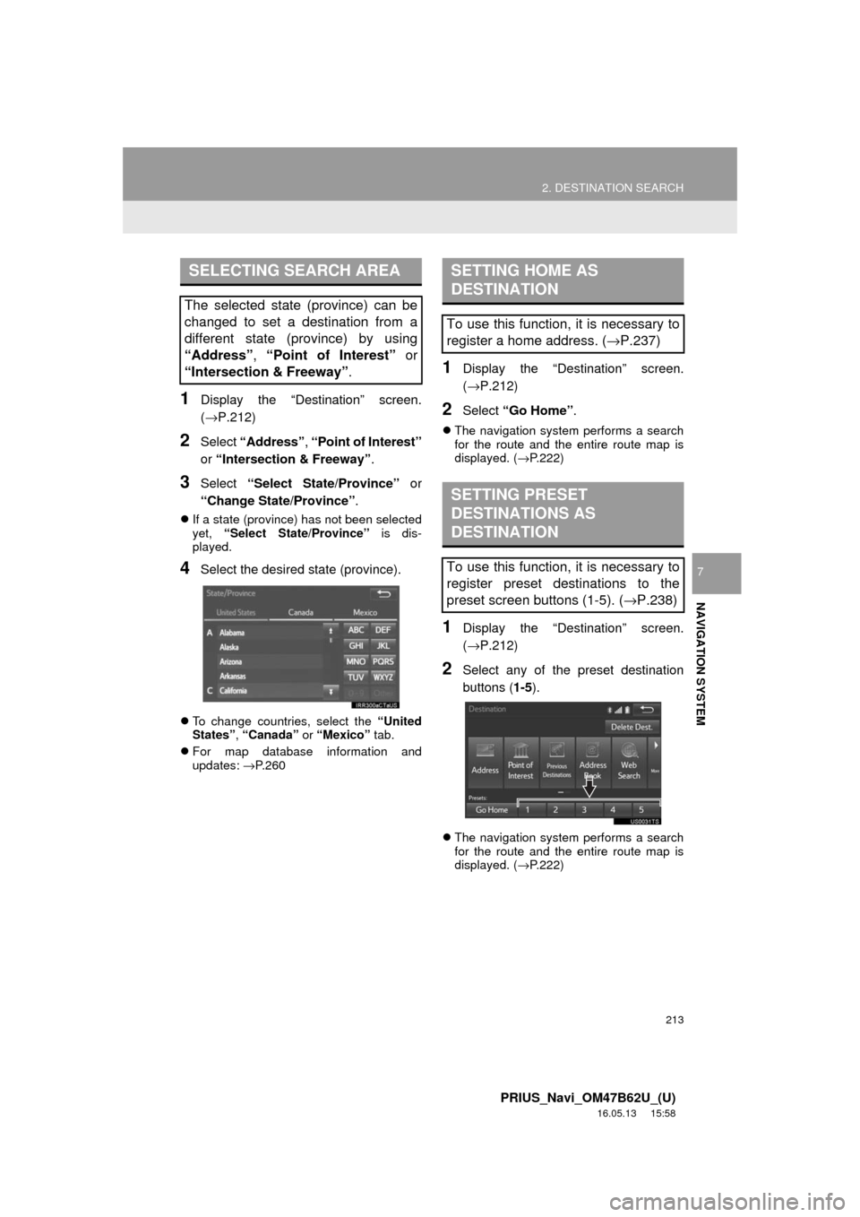 TOYOTA PRIUS 2017 4.G Navigation Manual 213
2. DESTINATION SEARCH
PRIUS_Navi_OM47B62U_(U)
16.05.13 15:58
NAVIGATION SYSTEM
7
1Display the “Destination” screen.
(→P.212)
2Select “Address” , “Point of Interest”
or “Inters TOYOTA PRIUS 2017 4.G Navigation Manual 213
2. DESTINATION SEARCH
PRIUS_Navi_OM47B62U_(U)
16.05.13 15:58
NAVIGATION SYSTEM
7
1Display the “Destination” screen.
(→P.212)
2Select “Address” , “Point of Interest”
or “Inters