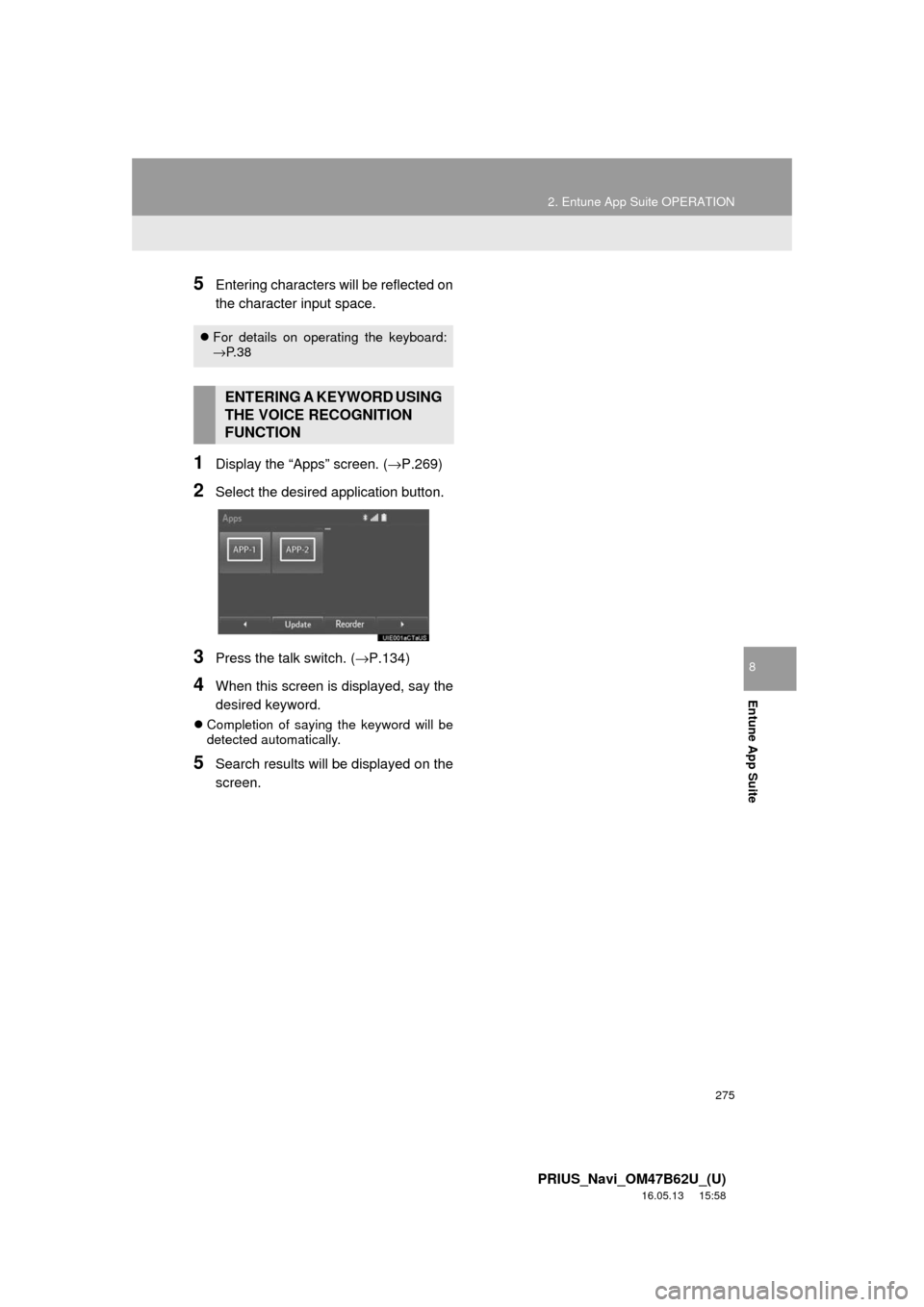 TOYOTA PRIUS 2017 4.G Navigation Manual 275
2. Entune App Suite OPERATION
PRIUS_Navi_OM47B62U_(U)
16.05.13 15:58
Entune App Suite
8
5Entering characters will be reflected on
the character input space.
1Display the “Apps” screen. ( TOYOTA PRIUS 2017 4.G Navigation Manual 275
2. Entune App Suite OPERATION
PRIUS_Navi_OM47B62U_(U)
16.05.13 15:58
Entune App Suite
8
5Entering characters will be reflected on
the character input space.
1Display the “Apps” screen. (