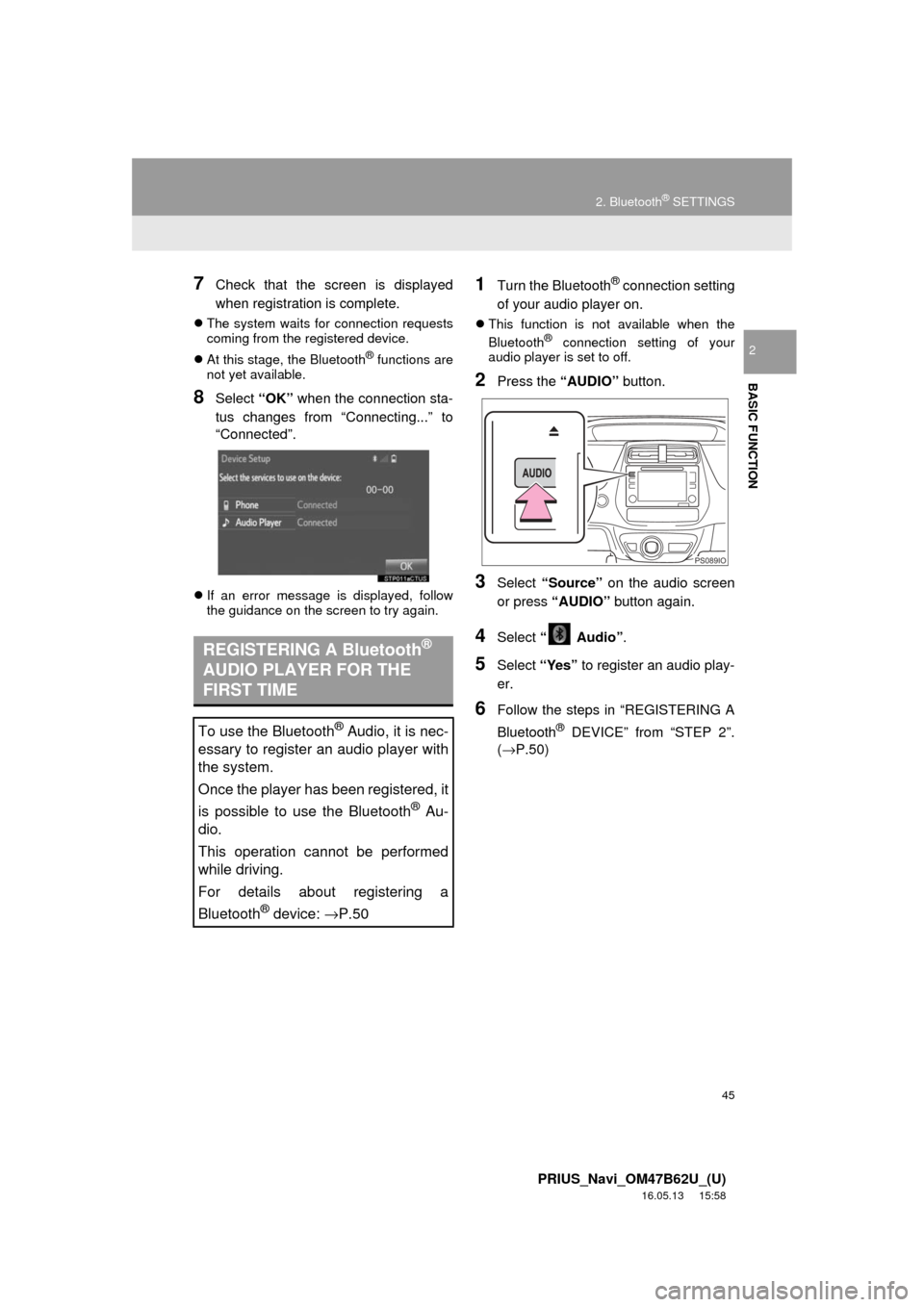 TOYOTA PRIUS 2017 4.G Navigation Manual 45
2. Bluetooth® SETTINGS
PRIUS_Navi_OM47B62U_(U)
16.05.13 15:58
BASIC FUNCTION
2
7Check that the screen is displayed
when registration is complete.
The system waits for connection requests
co TOYOTA PRIUS 2017 4.G Navigation Manual 45
2. Bluetooth® SETTINGS
PRIUS_Navi_OM47B62U_(U)
16.05.13 15:58
BASIC FUNCTION
2
7Check that the screen is displayed
when registration is complete.
The system waits for connection requests
co