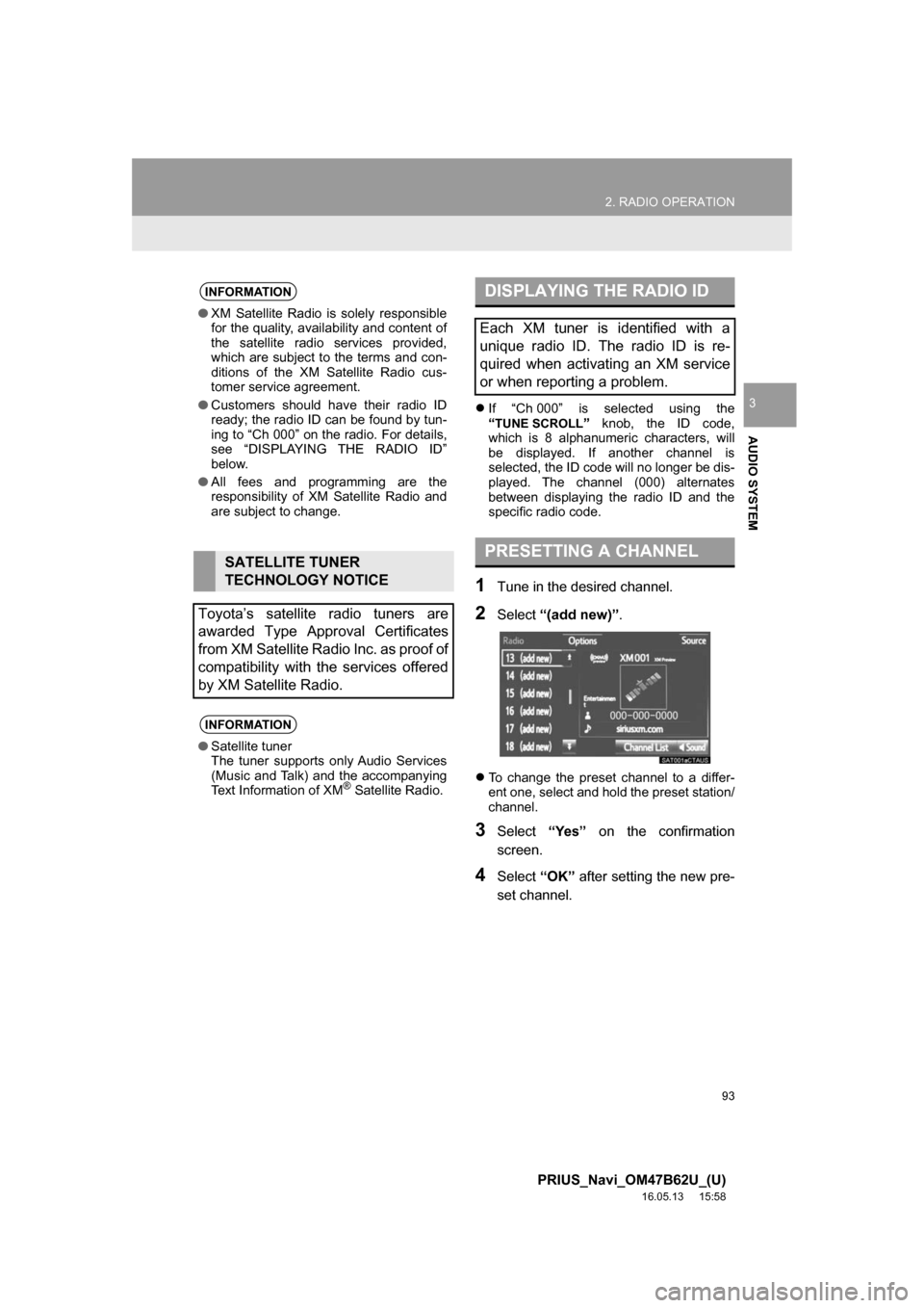 TOYOTA PRIUS 2017 4.G Navigation Manual 93
2. RADIO OPERATION
PRIUS_Navi_OM47B62U_(U)
16.05.13 15:58
AUDIO SYSTEM
3If “Ch 000” is selected using the
“TUNE SCROLL” knob, the ID code,
which is 8 alphanumeric characters, will
be TOYOTA PRIUS 2017 4.G Navigation Manual 93
2. RADIO OPERATION
PRIUS_Navi_OM47B62U_(U)
16.05.13 15:58
AUDIO SYSTEM
3If “Ch 000” is selected using the
“TUNE SCROLL” knob, the ID code,
which is 8 alphanumeric characters, will
be