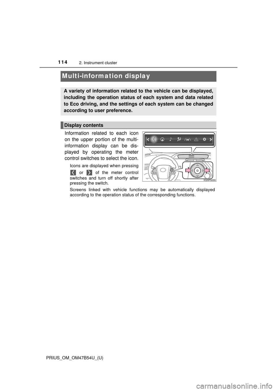 TOYOTA PRIUS 2017 4.G Owners Manual 114
PRIUS_OM_OM47B54U_(U)
2. Instrument cluster
Multi-information display
Information related to each icon
on the upper portion of the multi-
information display can be dis-
played by operating the me TOYOTA PRIUS 2017 4.G Owners Manual 114
PRIUS_OM_OM47B54U_(U)
2. Instrument cluster
Multi-information display
Information related to each icon
on the upper portion of the multi-
information display can be dis-
played by operating the me
