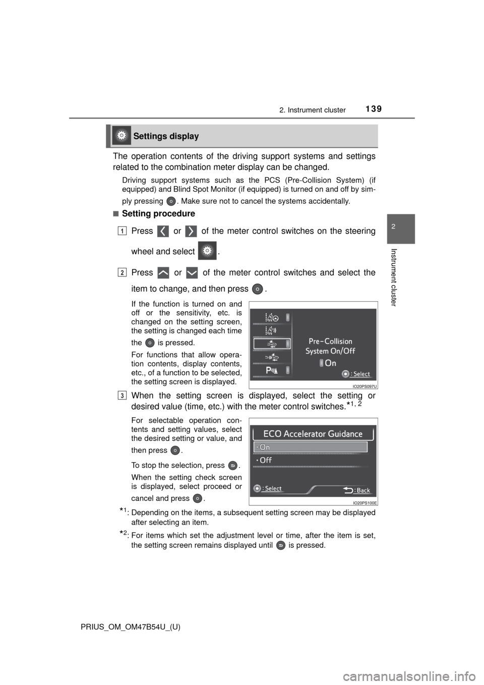 TOYOTA PRIUS 2017 4.G Owners Manual PRIUS_OM_OM47B54U_(U)
1392. Instrument cluster
2
Instrument cluster
The operation contents of the driving support systems and settings
related to the combination meter display can be changed.
Driving 