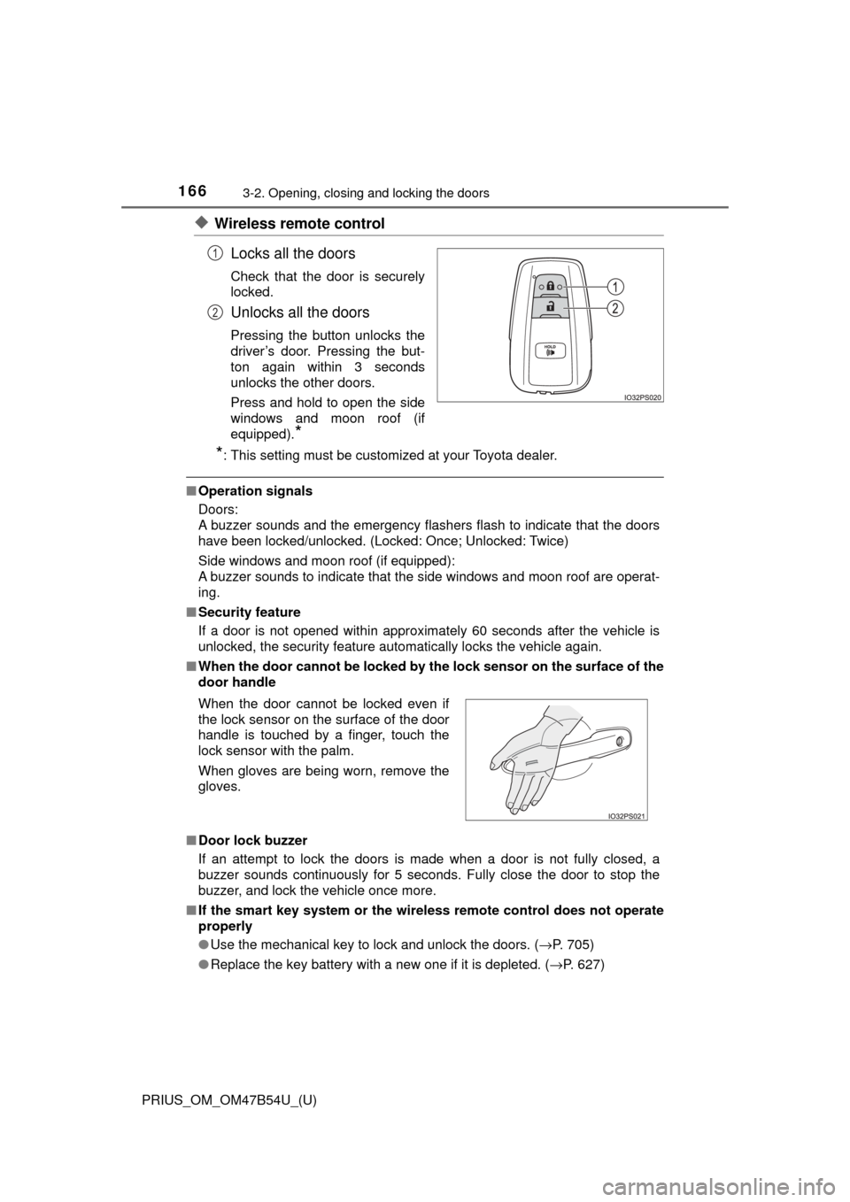 TOYOTA PRIUS 2017 4.G Owners Manual 166
PRIUS_OM_OM47B54U_(U)
3-2. Opening, closing and locking the doors
◆Wireless remote controlLocks all the doors
Check that the door is securely
locked.
Unlocks all the doors
Pressing the button un