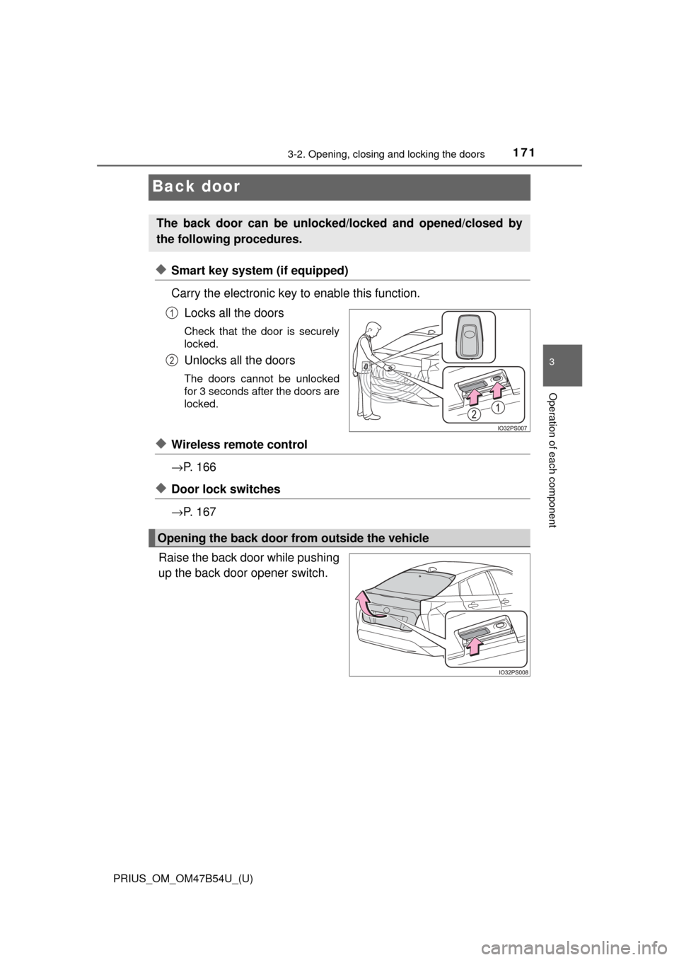 TOYOTA PRIUS 2017 4.G Owners Manual 171
PRIUS_OM_OM47B54U_(U)
3-2. Opening, closing and locking the doors
3
Operation of each component
Back door
◆Smart key system (if equipped)
Carry the electronic key to enable this function.Locks a TOYOTA PRIUS 2017 4.G Owners Manual 171
PRIUS_OM_OM47B54U_(U)
3-2. Opening, closing and locking the doors
3
Operation of each component
Back door
◆Smart key system (if equipped)
Carry the electronic key to enable this function.Locks a