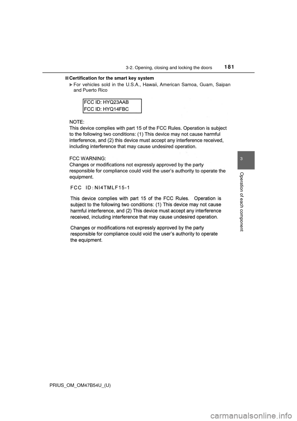 TOYOTA PRIUS 2017 4.G Owners Manual PRIUS_OM_OM47B54U_(U)
1813-2. Opening, closing and locking the doors
3
Operation of each component
■Certification for  the smart key system
For vehicles sold in the U.S.A., Hawaii, American Samoa