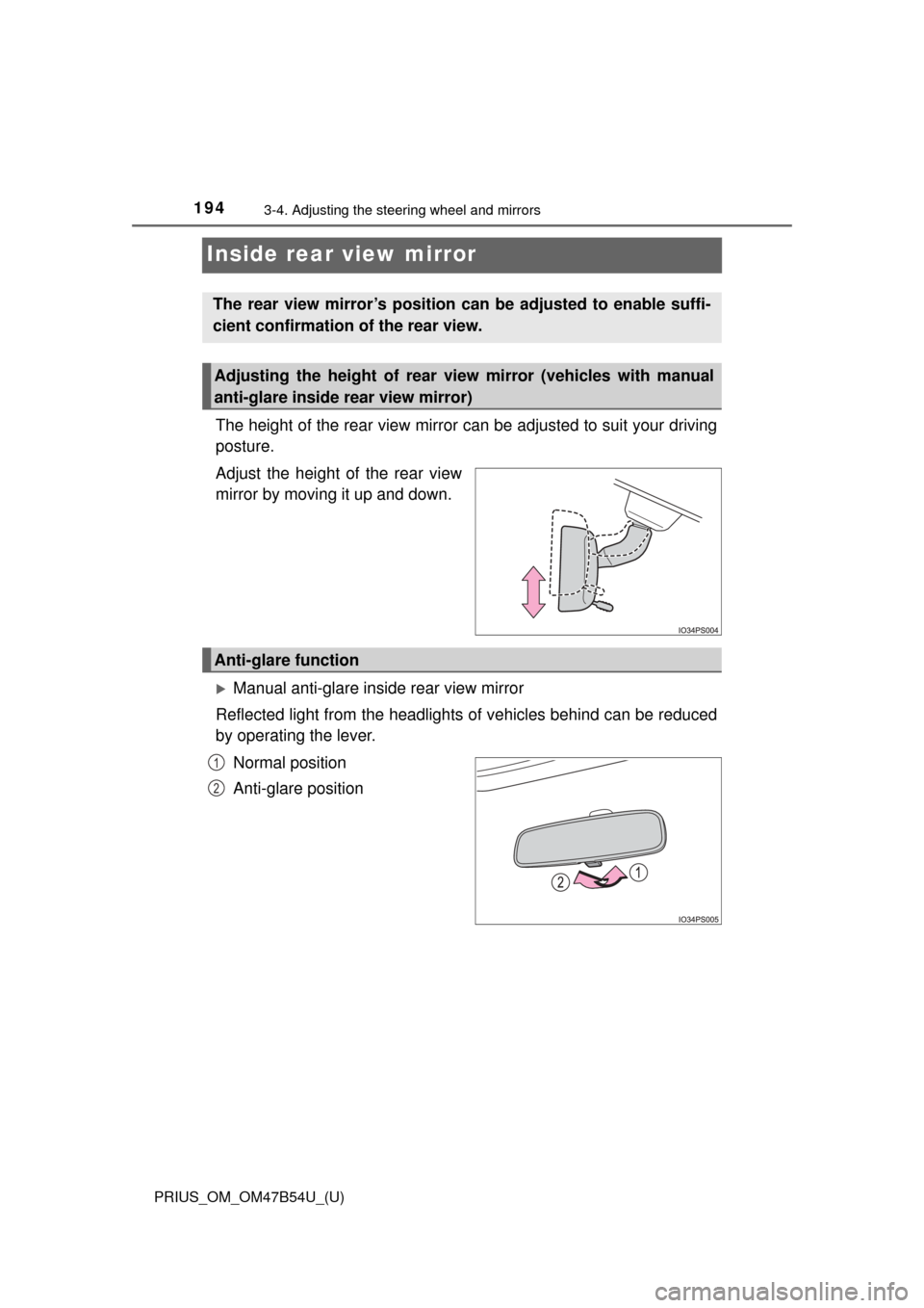 TOYOTA PRIUS 2017 4.G Owners Manual 1943-4. Adjusting the steering wheel and mirrors
PRIUS_OM_OM47B54U_(U)
Inside rear view mirror
The height of the rear view mirror can be adjusted to suit your driving
posture.
Adjust the height of the TOYOTA PRIUS 2017 4.G Owners Manual 1943-4. Adjusting the steering wheel and mirrors
PRIUS_OM_OM47B54U_(U)
Inside rear view mirror
The height of the rear view mirror can be adjusted to suit your driving
posture.
Adjust the height of the