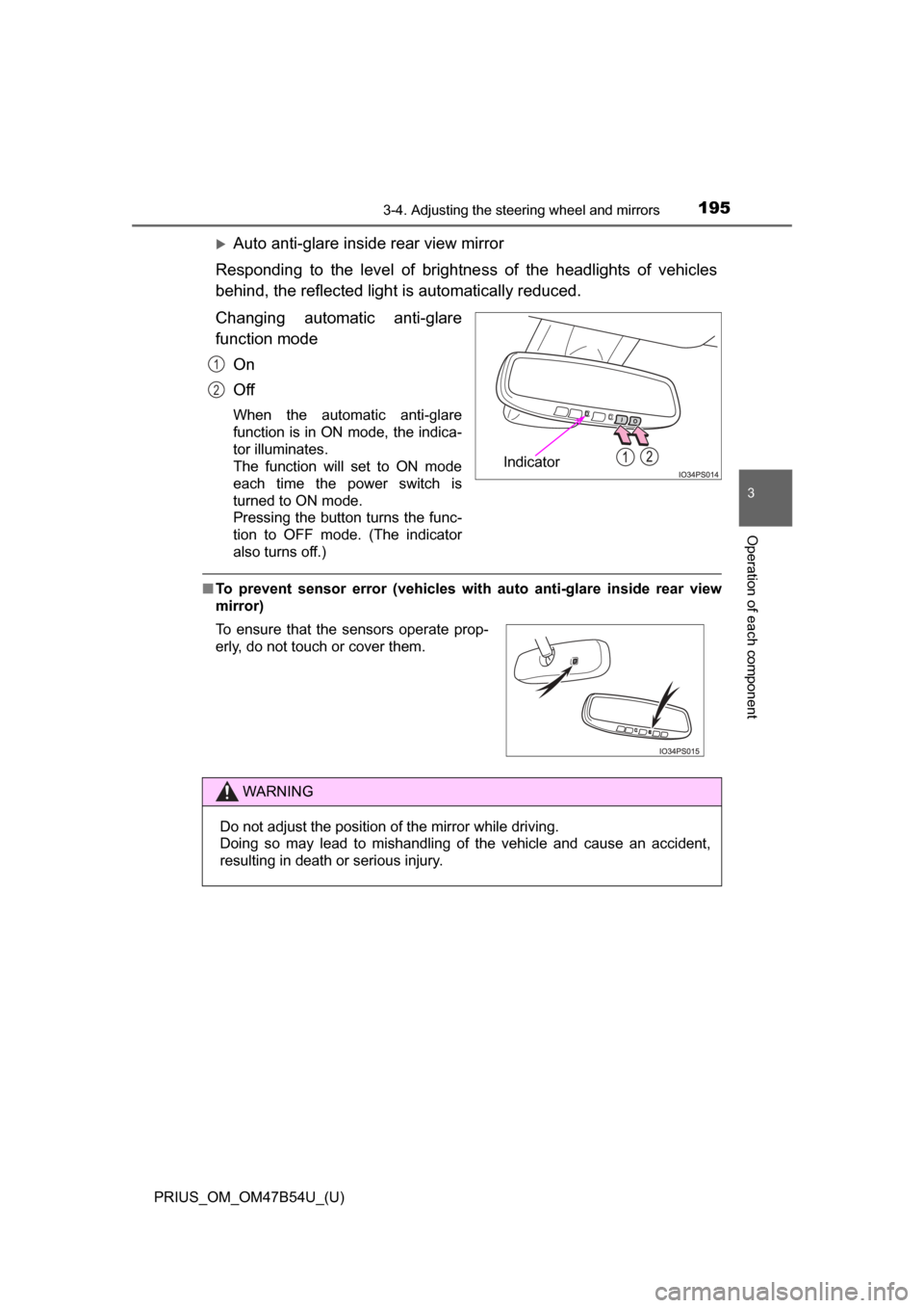 TOYOTA PRIUS 2017 4.G Owners Manual 1953-4. Adjusting the steering wheel and mirrors
3
Operation of each component
PRIUS_OM_OM47B54U_(U)
Auto anti-glare inside rear view mirror
Responding to the level of brightne ss of the headlights