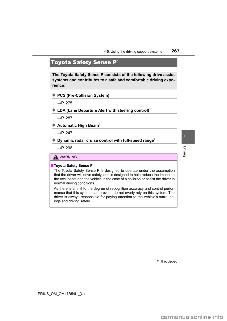 TOYOTA PRIUS 2017 4.G Owners Manual 267
PRIUS_OM_OM47B54U_(U)
4-5. Using the driving support systems
4
Driving
Toyota Safety Sense P∗
◆PCS (Pre-Collision System)
→P.  2 7 5
◆LDA (Lane Departure Alert with steering control)∗
�