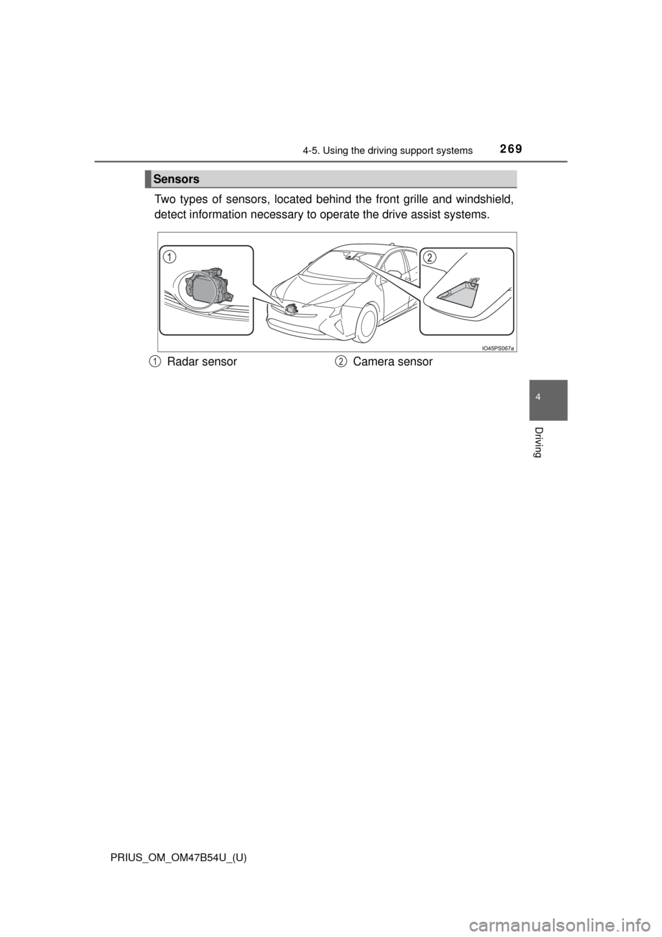 TOYOTA PRIUS 2017 4.G Owners Manual PRIUS_OM_OM47B54U_(U)
2694-5. Using the driving support systems
4
Driving
Two types of sensors, located behin d the front grille and windshield,
detect information necessary to operate the drive assi TOYOTA PRIUS 2017 4.G Owners Manual PRIUS_OM_OM47B54U_(U)
2694-5. Using the driving support systems
4
Driving
Two types of sensors, located behin d the front grille and windshield,
detect information necessary to operate the drive assi