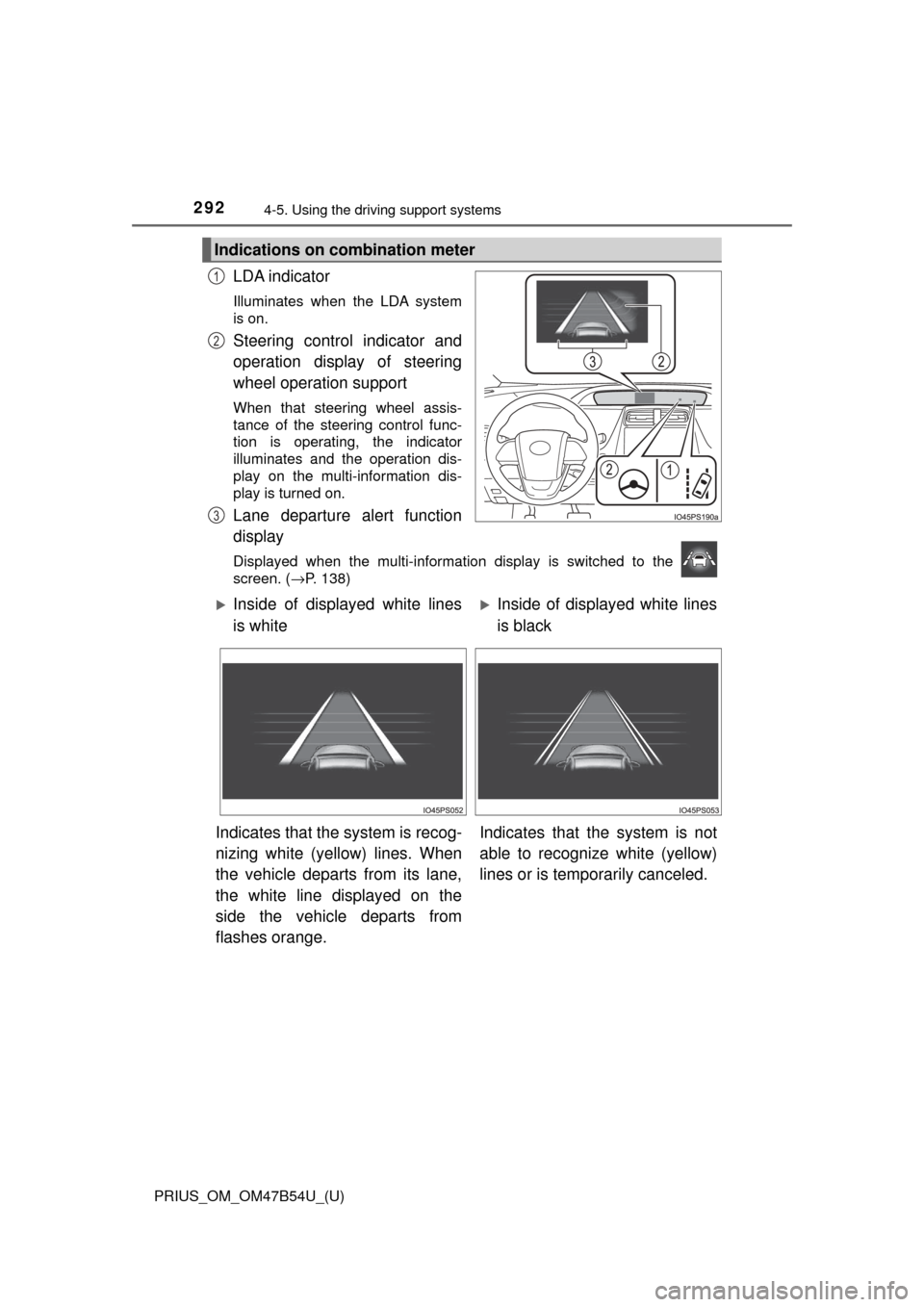TOYOTA PRIUS 2017 4.G Owners Manual 292
PRIUS_OM_OM47B54U_(U)
4-5. Using the driving support systems
LDA indicator
Illuminates when the LDA system
is on.
Steering control indicator and
operation display of steering
wheel operation suppo TOYOTA PRIUS 2017 4.G Owners Manual 292
PRIUS_OM_OM47B54U_(U)
4-5. Using the driving support systems
LDA indicator
Illuminates when the LDA system
is on.
Steering control indicator and
operation display of steering
wheel operation suppo