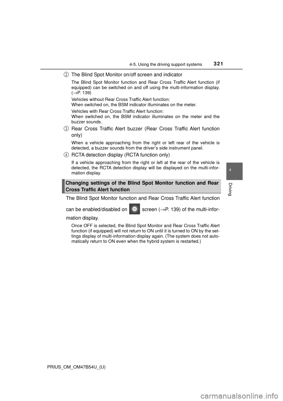 TOYOTA PRIUS 2017 4.G Owners Manual PRIUS_OM_OM47B54U_(U)
3214-5. Using the driving support systems
4
Driving
The Blind Spot Monitor on/off screen and indicator
The Blind Spot Monitor function and R ear Cross Traffic Alert function (if
TOYOTA PRIUS 2017 4.G Owners Manual PRIUS_OM_OM47B54U_(U)
3214-5. Using the driving support systems
4
Driving
The Blind Spot Monitor on/off screen and indicator
The Blind Spot Monitor function and R ear Cross Traffic Alert function (if