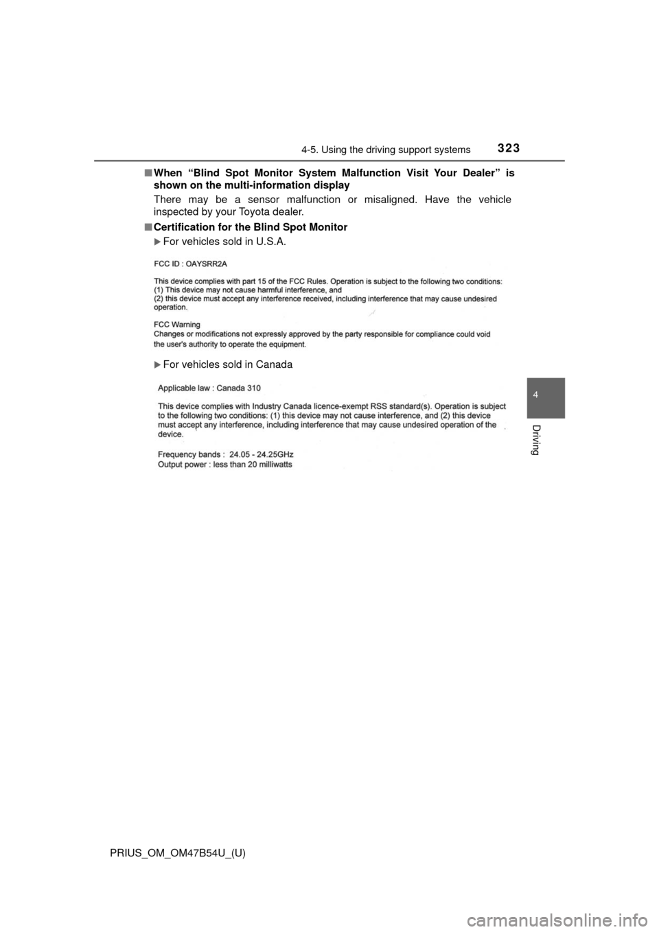TOYOTA PRIUS 2017 4.G Owners Manual PRIUS_OM_OM47B54U_(U)
3234-5. Using the driving support systems
4
Driving
■When “Blind Spot Monitor System Malfunction Visit Your Dealer” is
shown on the multi- information display
There may be TOYOTA PRIUS 2017 4.G Owners Manual PRIUS_OM_OM47B54U_(U)
3234-5. Using the driving support systems
4
Driving
■When “Blind Spot Monitor System Malfunction Visit Your Dealer” is
shown on the multi- information display
There may be