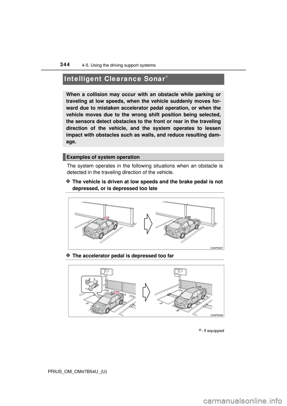 TOYOTA PRIUS 2017 4.G Owners Manual 344
PRIUS_OM_OM47B54U_(U)
4-5. Using the driving support systems
Intelligent Clearance Sonar∗
The system operates in the following situations when an obstacle is
detected in the traveling direction TOYOTA PRIUS 2017 4.G Owners Manual 344
PRIUS_OM_OM47B54U_(U)
4-5. Using the driving support systems
Intelligent Clearance Sonar∗
The system operates in the following situations when an obstacle is
detected in the traveling direction