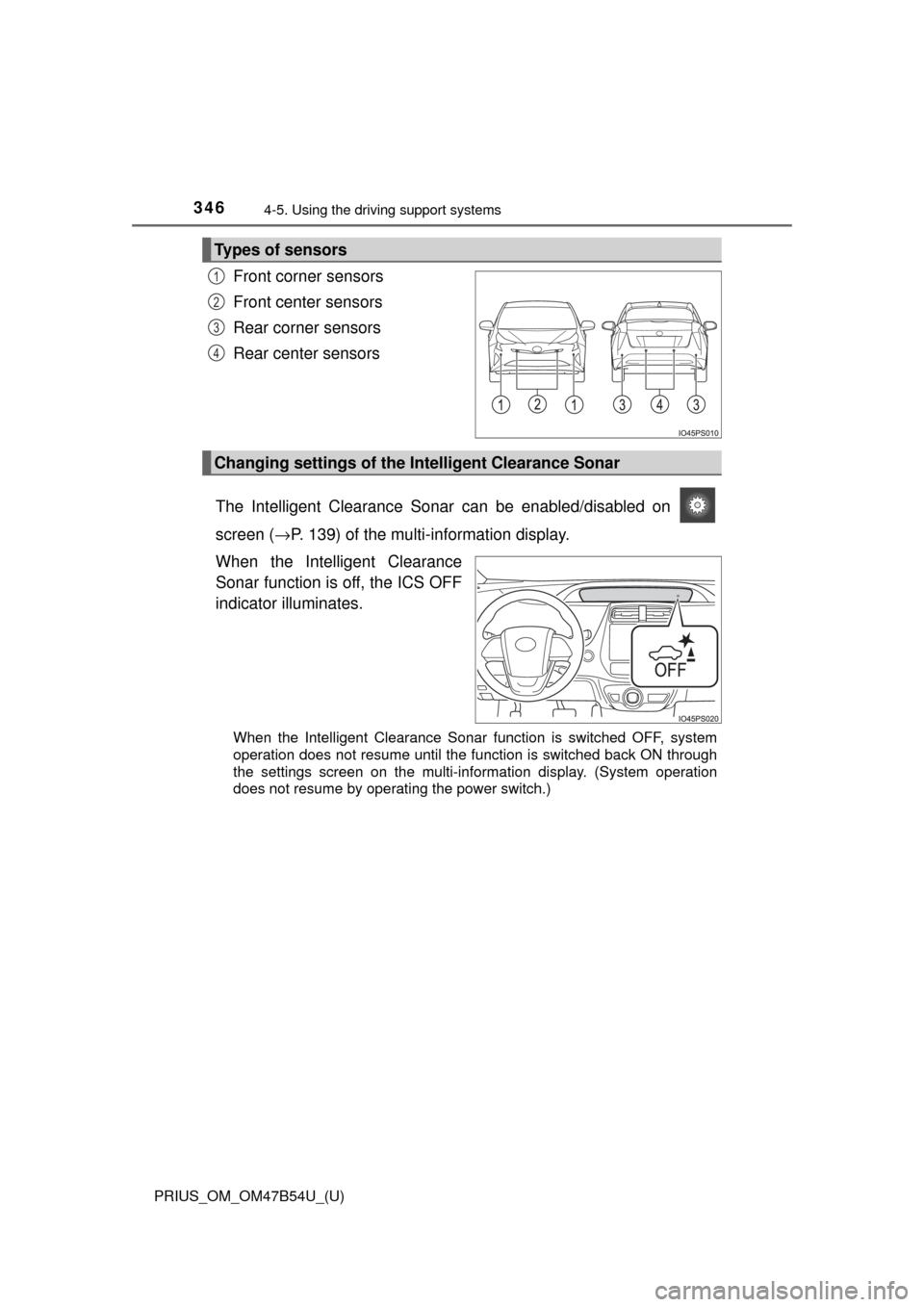 TOYOTA PRIUS 2017 4.G Owners Manual 346
PRIUS_OM_OM47B54U_(U)
4-5. Using the driving support systems
Front corner sensors
Front center sensors
Rear corner sensors
Rear center sensors
The Intelligent Clearance Sonar can be enabled/disabl TOYOTA PRIUS 2017 4.G Owners Manual 346
PRIUS_OM_OM47B54U_(U)
4-5. Using the driving support systems
Front corner sensors
Front center sensors
Rear corner sensors
Rear center sensors
The Intelligent Clearance Sonar can be enabled/disabl