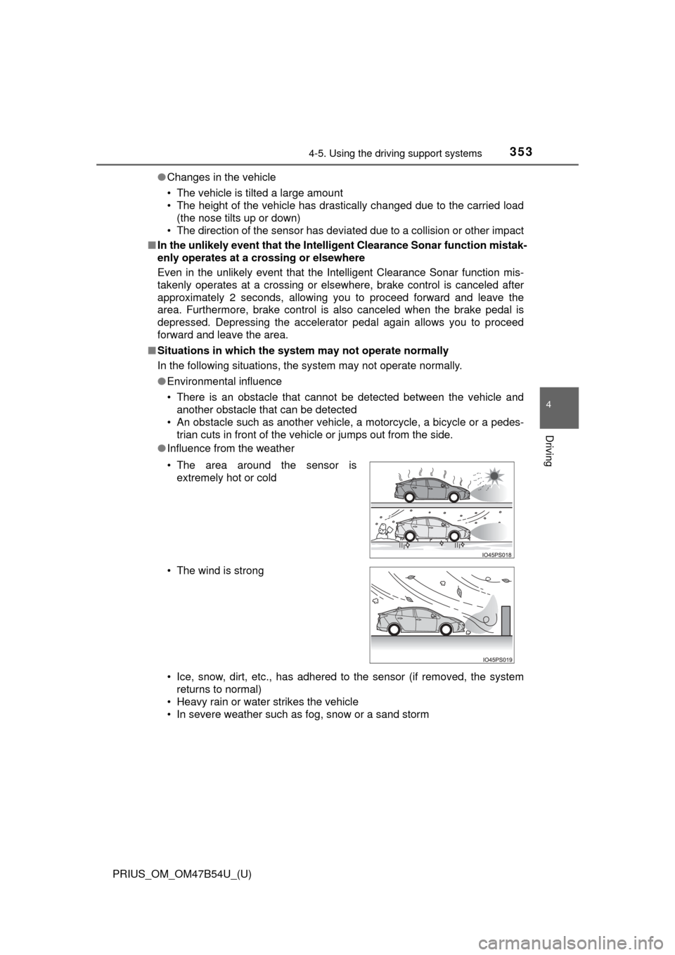 TOYOTA PRIUS 2017 4.G Owners Manual PRIUS_OM_OM47B54U_(U)
3534-5. Using the driving support systems
4
Driving
●Changes in the vehicle
• The vehicle is tilted a large amount
• The height of the vehicle has drastically changed due t TOYOTA PRIUS 2017 4.G Owners Manual PRIUS_OM_OM47B54U_(U)
3534-5. Using the driving support systems
4
Driving
●Changes in the vehicle
• The vehicle is tilted a large amount
• The height of the vehicle has drastically changed due t