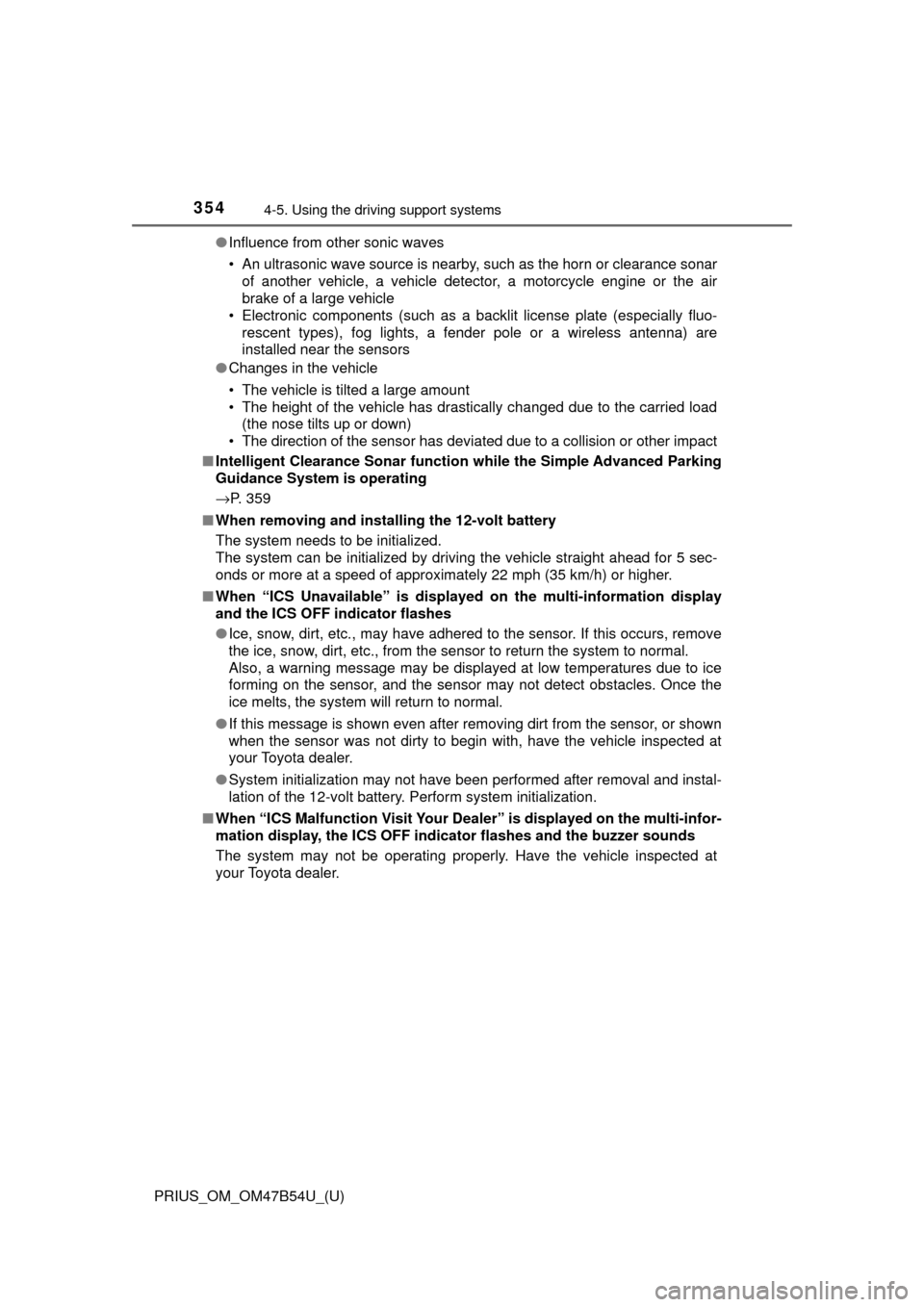 TOYOTA PRIUS 2017 4.G Owners Manual 354
PRIUS_OM_OM47B54U_(U)
4-5. Using the driving support systems
●Influence from other sonic waves
• An ultrasonic wave source is nearby, such as the horn or clearance sonar
of another vehicle, a 