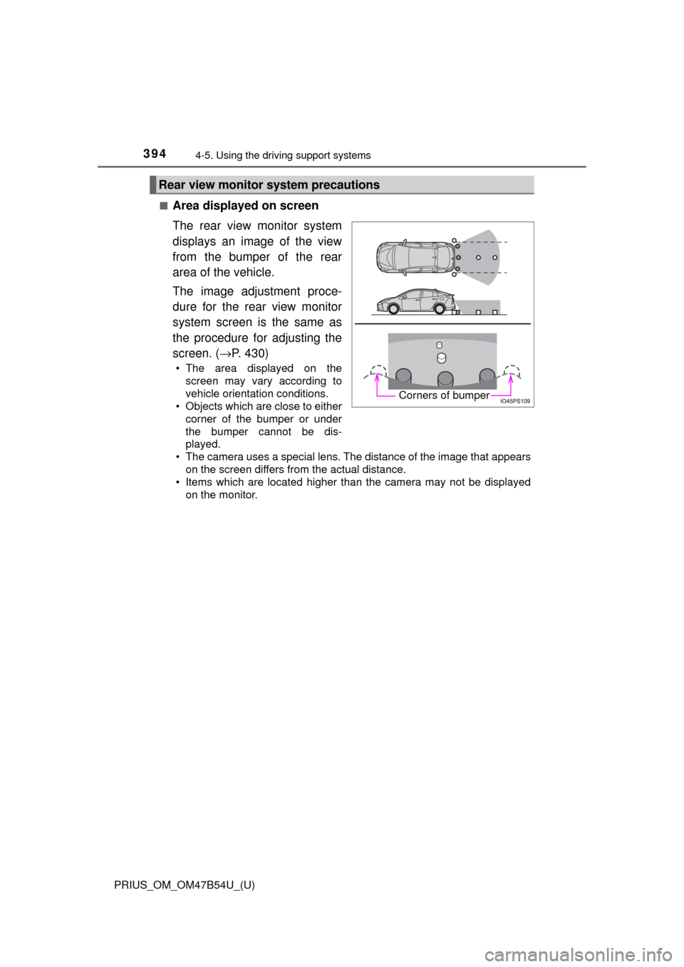 TOYOTA PRIUS 2017 4.G Owners Manual 394
PRIUS_OM_OM47B54U_(U)
4-5. Using the driving support systems
■Area displayed on screen
The rear view monitor system
displays an image of the view
from the bumper of the rear
area of the vehicle. TOYOTA PRIUS 2017 4.G Owners Manual 394
PRIUS_OM_OM47B54U_(U)
4-5. Using the driving support systems
■Area displayed on screen
The rear view monitor system
displays an image of the view
from the bumper of the rear
area of the vehicle.
