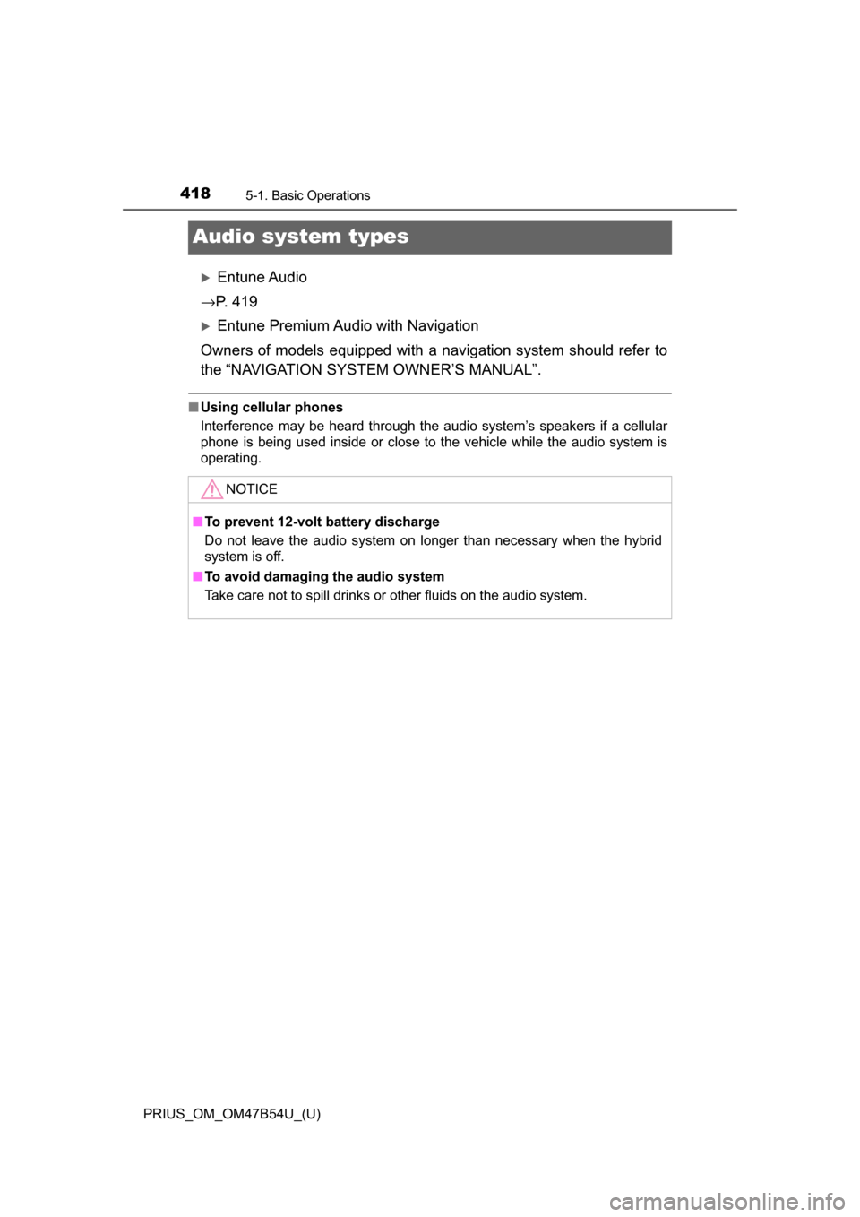 TOYOTA PRIUS 2017 4.G Owners Manual 418
PRIUS_OM_OM47B54U_(U)
5-1. Basic Operations
Audio system types
Entune Audio
→ P. 4 1 9
Entune Premium Audio with Navigation
Owners of models equipped with a navigation system should refer TOYOTA PRIUS 2017 4.G Owners Manual 418
PRIUS_OM_OM47B54U_(U)
5-1. Basic Operations
Audio system types
Entune Audio
→ P. 4 1 9
Entune Premium Audio with Navigation
Owners of models equipped with a navigation system should refer
