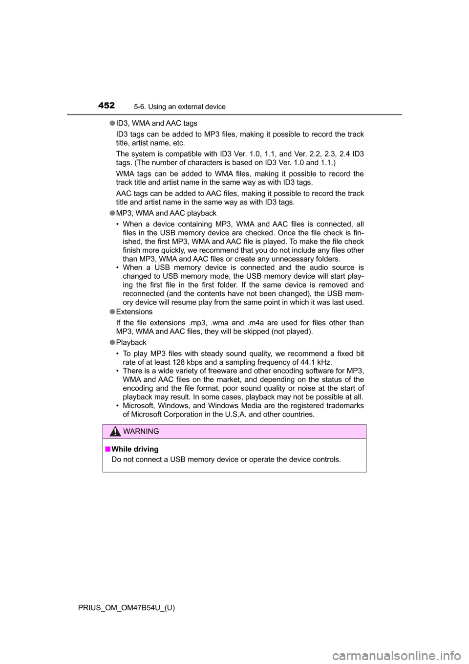TOYOTA PRIUS 2017 4.G Owners Manual 4525-6. Using an external device
PRIUS_OM_OM47B54U_(U)●
ID3, WMA and AAC tags
ID3 tags can be added to MP3 files, making it possible to record the track
title, artist name, etc.
The system is compat