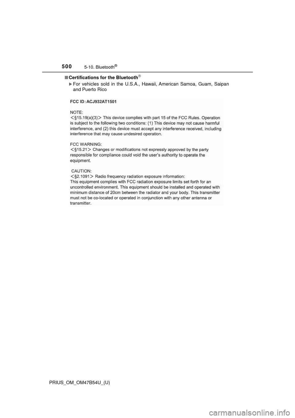 TOYOTA PRIUS 2017 4.G Owners Manual 5005-10. Bluetooth®
PRIUS_OM_OM47B54U_(U)■
Certifications for the Bluetooth
For vehicles sold in the U.S.A., Hawaii, American Samoa, Guam, Saipan
and Puerto Rico TOYOTA PRIUS 2017 4.G Owners Manual 5005-10. Bluetooth®
PRIUS_OM_OM47B54U_(U)■
Certifications for the Bluetooth
For vehicles sold in the U.S.A., Hawaii, American Samoa, Guam, Saipan
and Puerto Rico