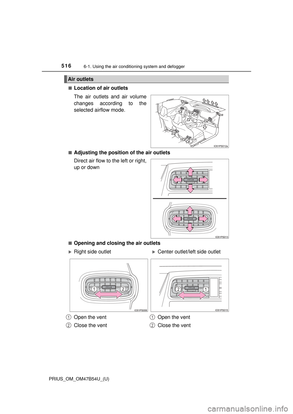 TOYOTA PRIUS 2017 4.G Owners Manual 5166-1. Using the air conditioning system and defogger
PRIUS_OM_OM47B54U_(U)■
Location of air outlets
The air outlets and air volume
changes according to the
selected airflow mode.
■Adjusting the TOYOTA PRIUS 2017 4.G Owners Manual 5166-1. Using the air conditioning system and defogger
PRIUS_OM_OM47B54U_(U)■
Location of air outlets
The air outlets and air volume
changes according to the
selected airflow mode.
■Adjusting the